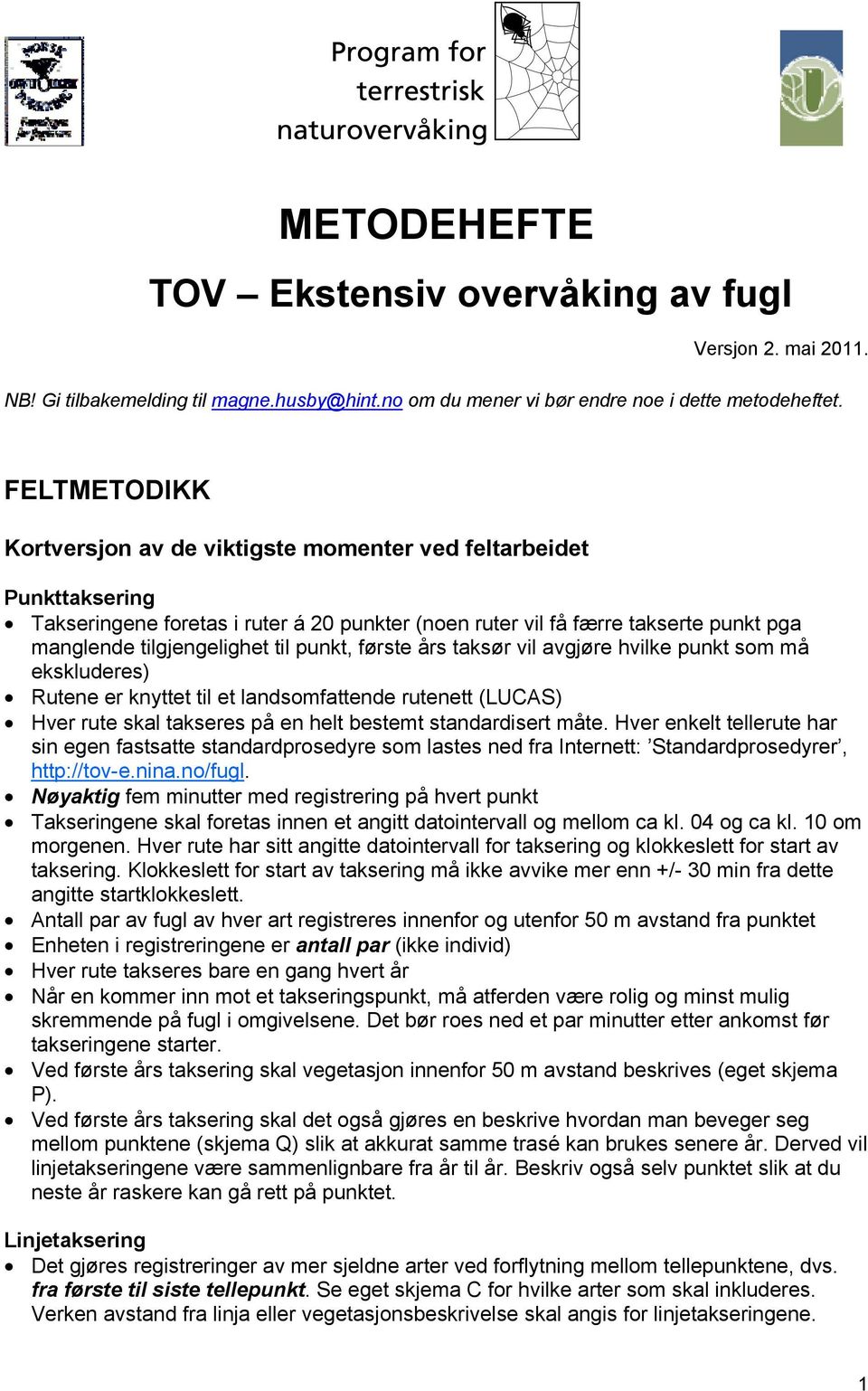 punkt, første års taksør vil avgjøre hvilke punkt som må ekskluderes) Rutene er knyttet til et landsomfattende rutenett (LUCAS) Hver rute skal takseres på en helt bestemt standardisert måte.