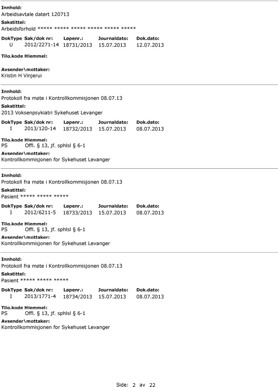 07.13 Pasient ***** ***** ***** 2012/6211-5 18733/2013 08.07.2013 Kontrollkommisjonen for Sykehuset Levanger Protokoll fra møte i Kontrollkommisjonen 08.