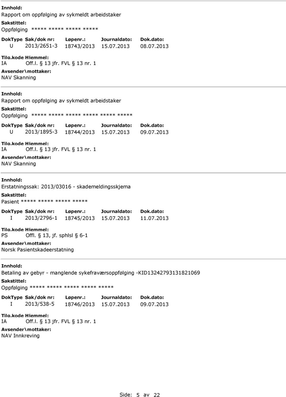 Erstatningssak: 2013/03016 - skademeldingsskjema Pasient ***** ***** ***** ***** 2013/2796-1 18745/2013 Norsk Pasientskadeerstatning