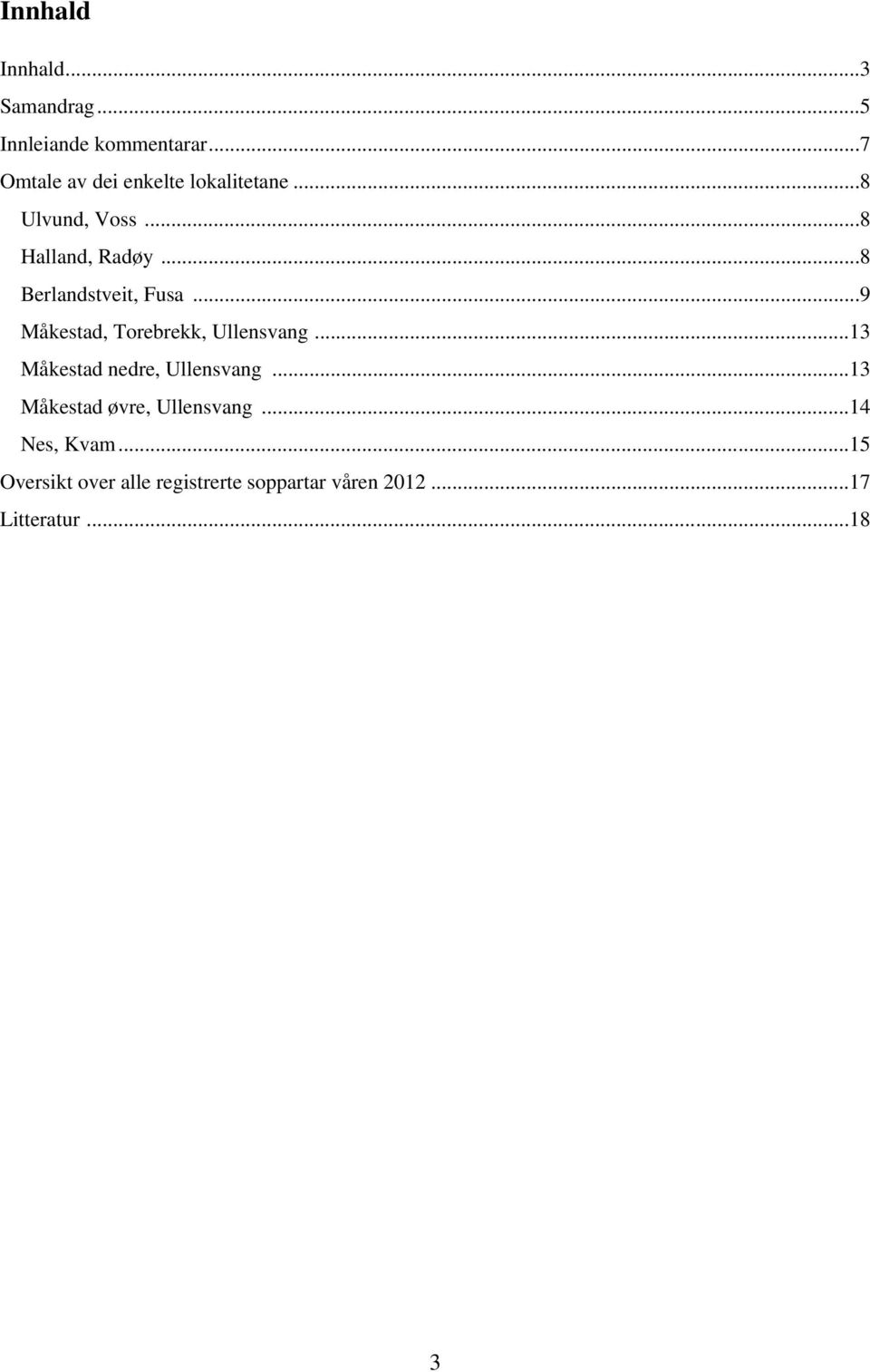 ..8 Berlandstveit, Fusa...9 Måkestad, Torebrekk, Ullensvang.