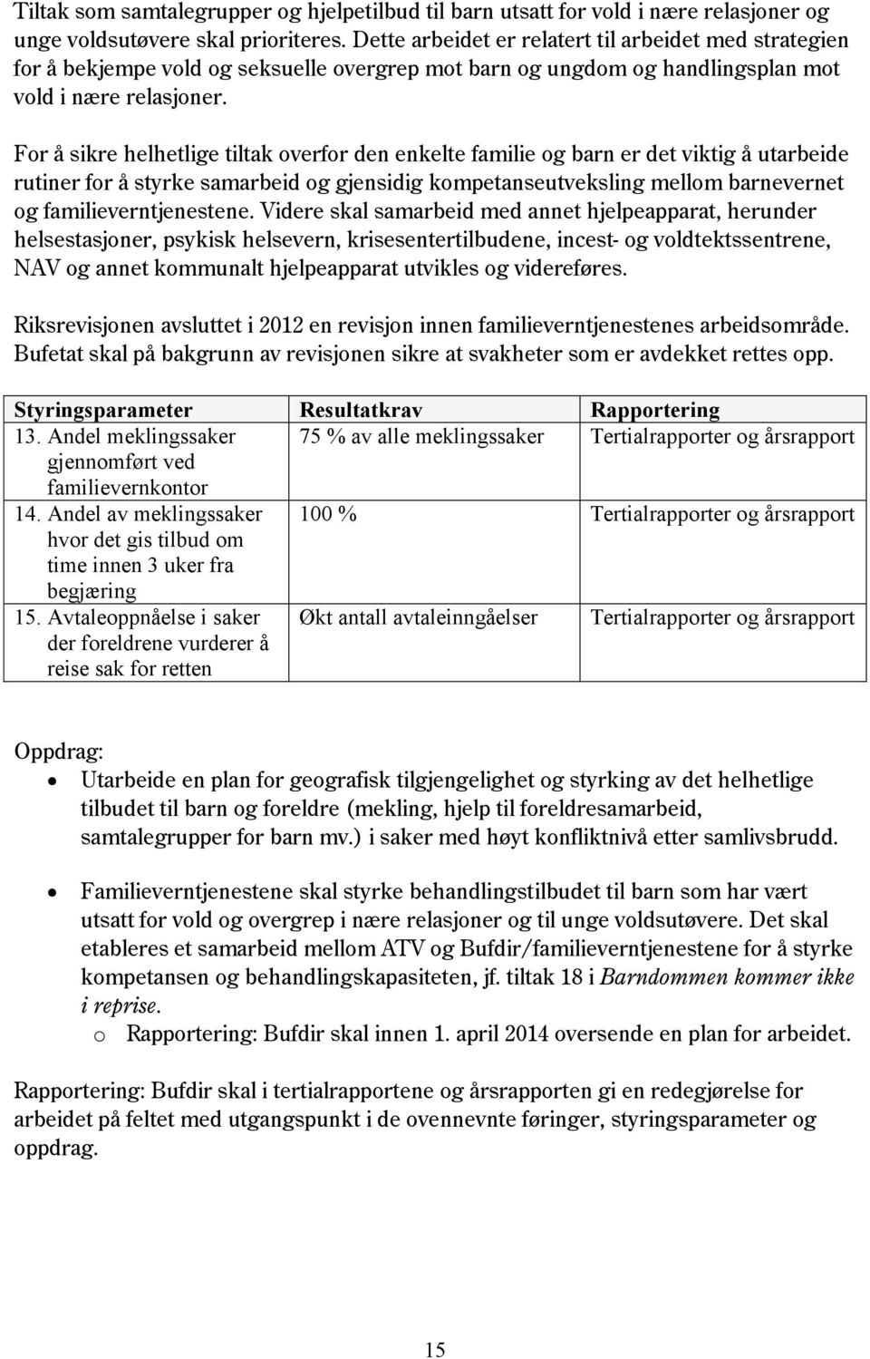 For å sikre helhetlige tiltak overfor den enkelte familie og barn er det viktig å utarbeide rutiner for å styrke samarbeid og gjensidig kompetanseutveksling mellom barnevernet og