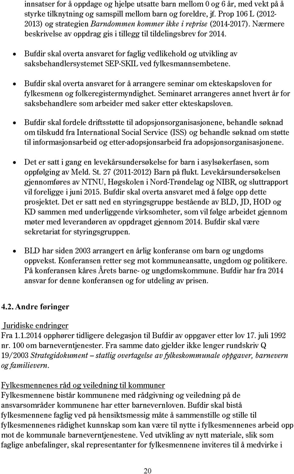 Bufdir skal overta ansvaret for faglig vedlikehold og utvikling av saksbehandlersystemet SEP-SKIL ved fylkesmannsembetene.