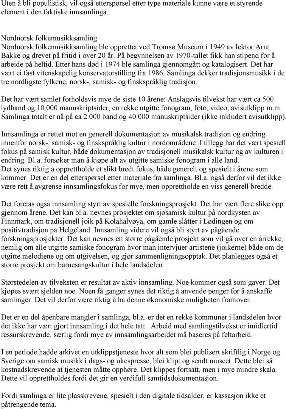 På begynnelsen av 1970-tallet fikk han stipend for å arbeide på heltid. Etter hans død i 1974 ble samlinga gjennomgått og katalogisert. Det har vært ei fast vitenskapelig konservatorstilling fra 1986.