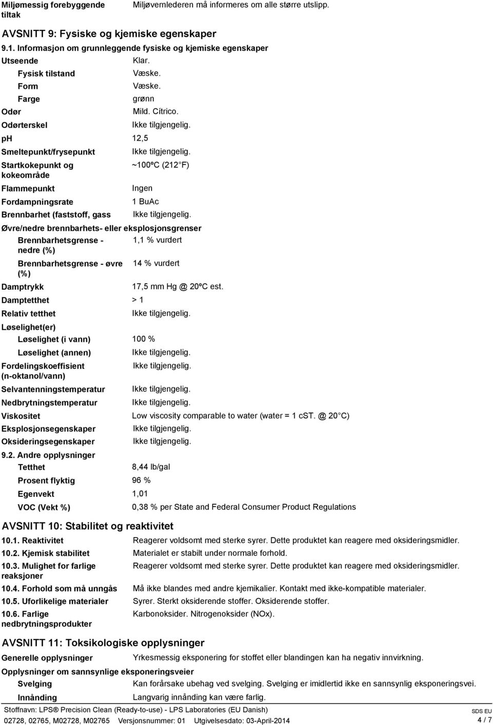 Væske. grønn ph 12,5 Smeltepunkt/frysepunkt Startkokepunkt og kokeområde Flammepunkt Fordampningsrate Brennbarhet (faststoff, gass Mild. Cítrico.