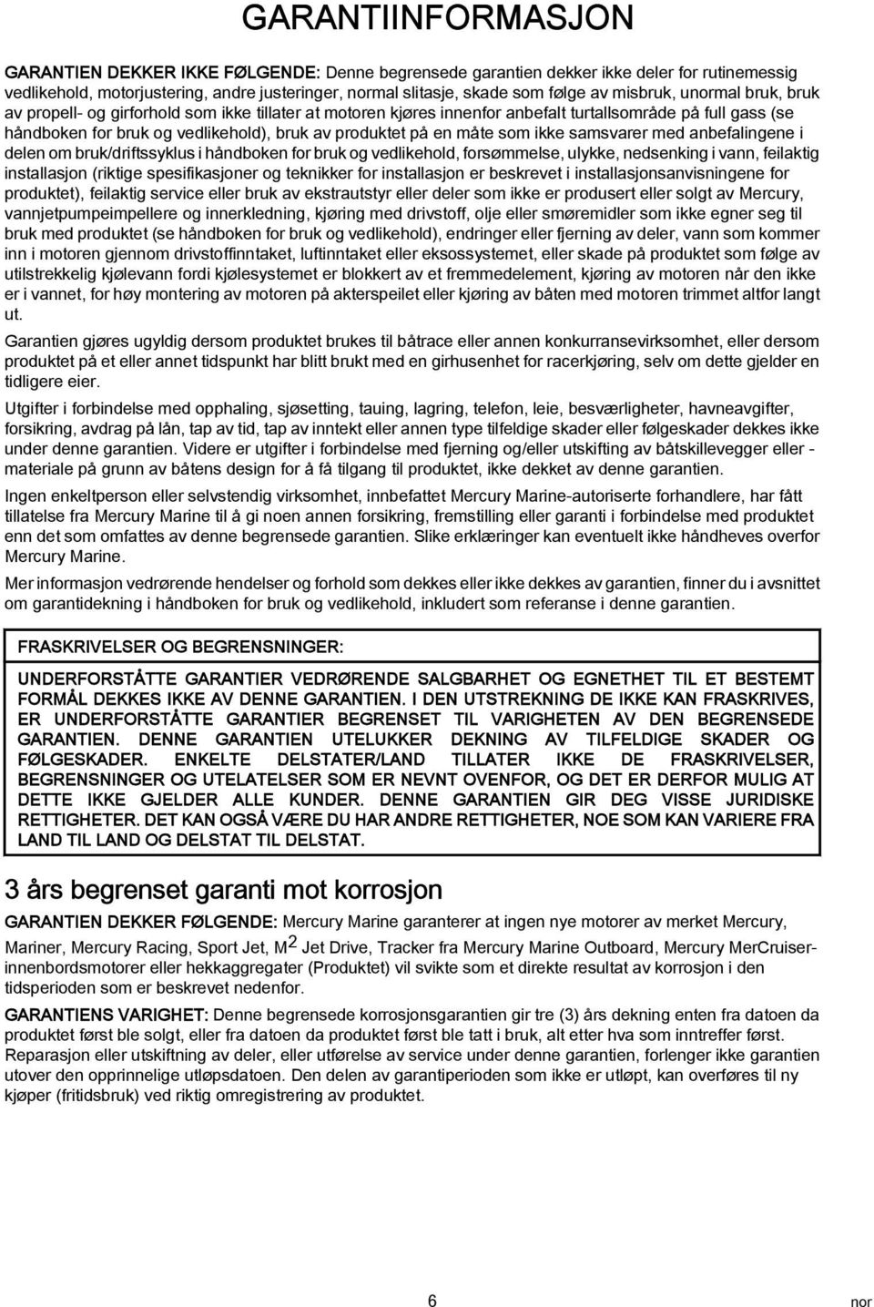 smsvrer med nbeflingene i delen om bruk/driftssyklus i håndboken for bruk og vedlikehold, forsømmelse, ulykke, nedsenking i vnn, feilktig instllsjon (riktige spesifiksjoner og teknikker for