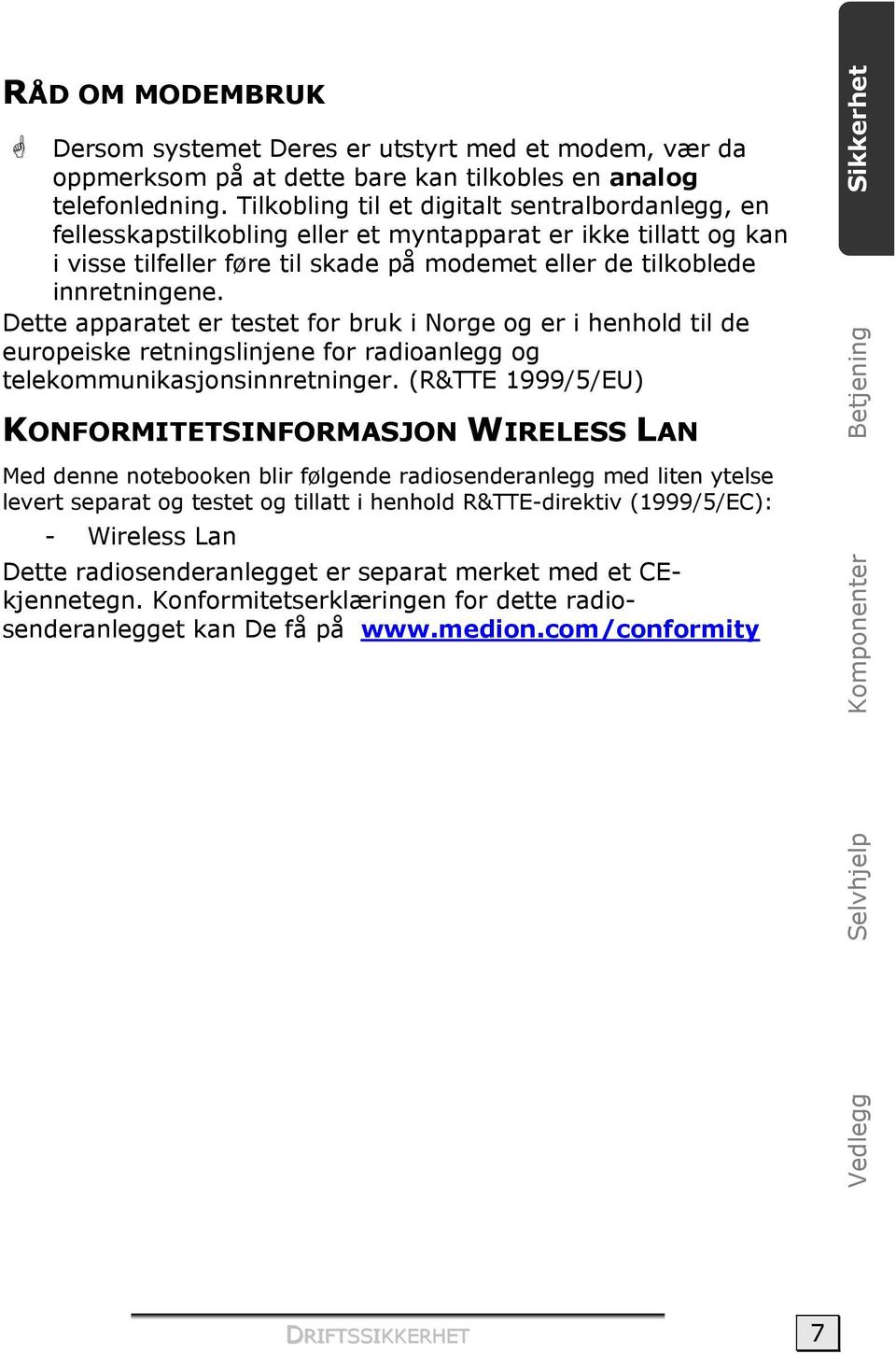 Dette apparatet er testet for bruk i Norge og er i henhold til de europeiske retningslinjene for radioanlegg og telekommunikasjonsinnretninger.