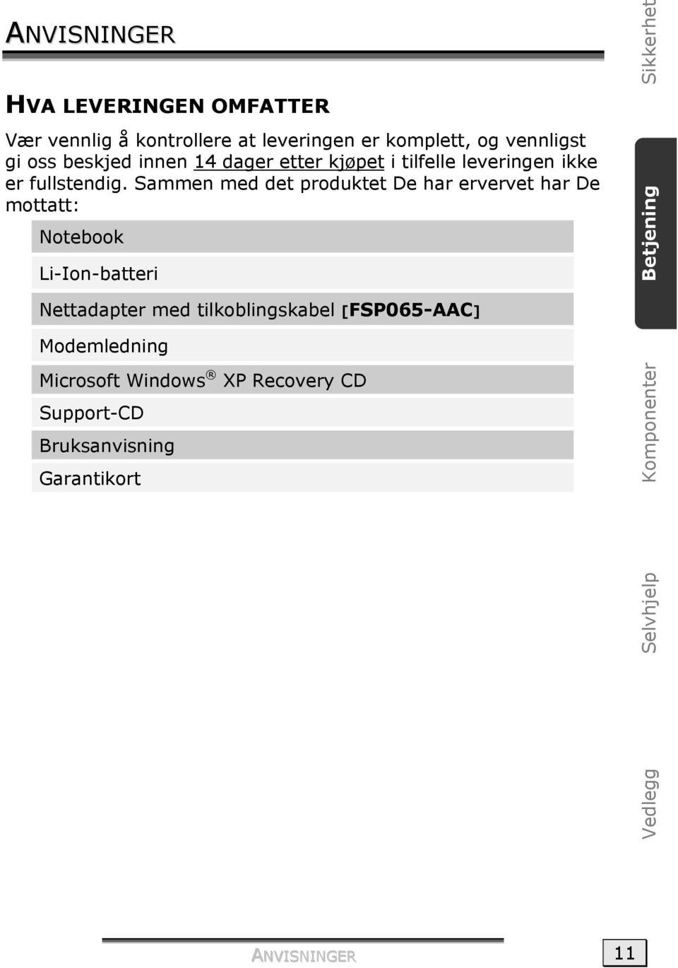 Sammen med det produktet De har ervervet har De mottatt: Notebook Li-Ion-batteri Sikkerhet Betjening Nettadapter