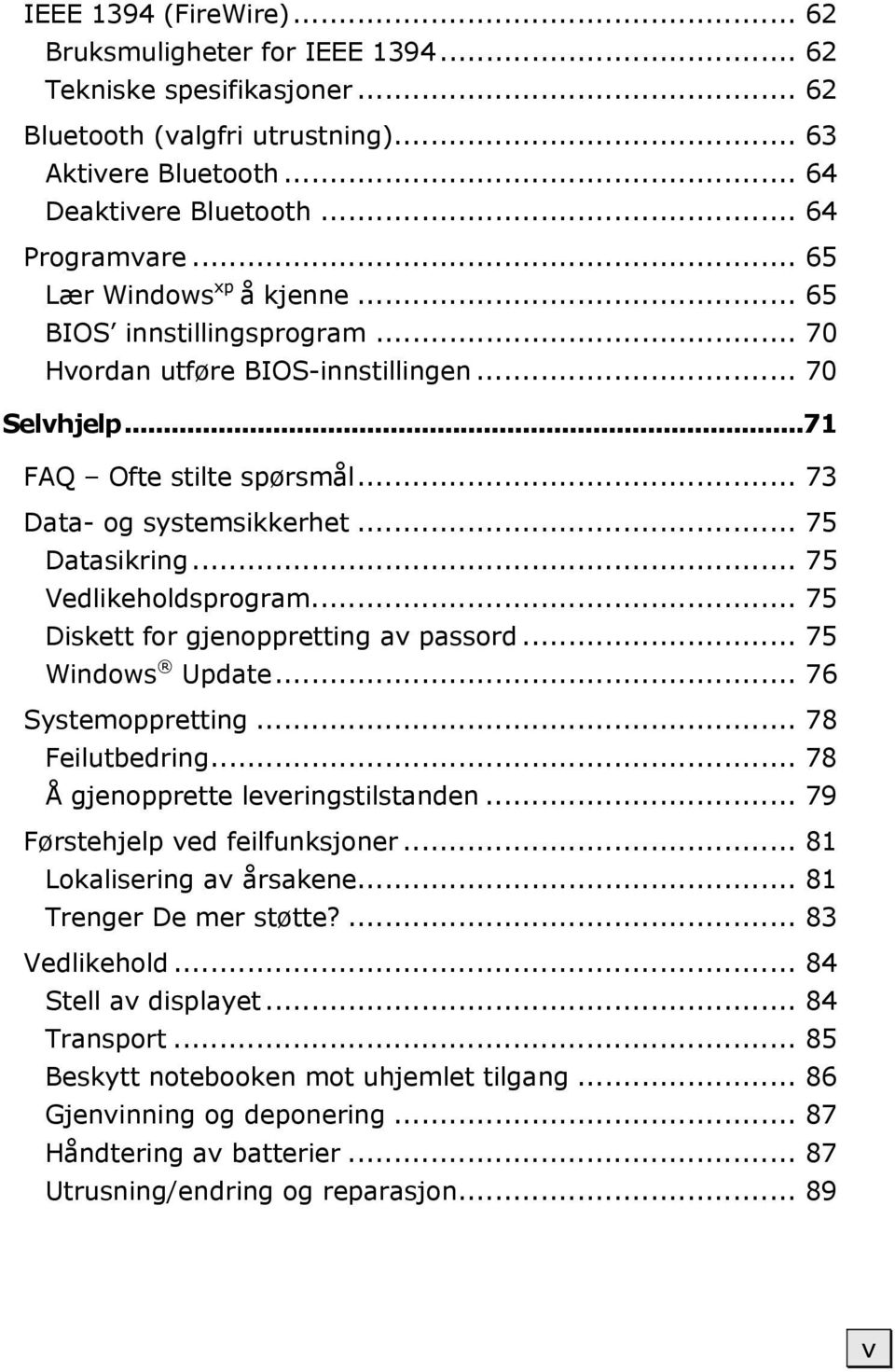 .. 75 Vedlikeholdsprogram... 75 Diskett for gjenoppretting av passord... 75 Windows Update... 76 Systemoppretting... 78 Feilutbedring... 78 Å gjenopprette leveringstilstanden.