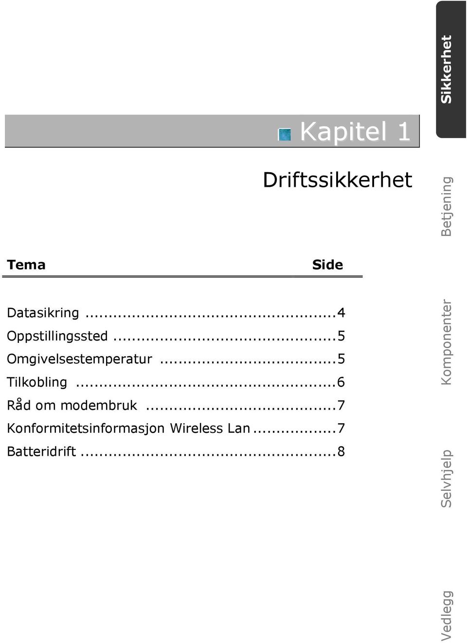 ..5 Omgivelsestemperatur...5 Tilkobling...6 Råd om modembruk.