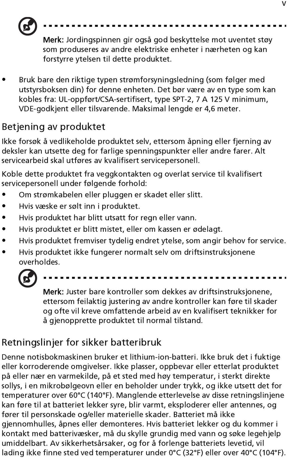 Det bør være av en type som kan kobles fra: UL-oppført/CSA-sertifisert, type SPT-2, 7 A 125 V minimum, VDE-godkjent eller tilsvarende. Maksimal lengde er 4,6 meter.