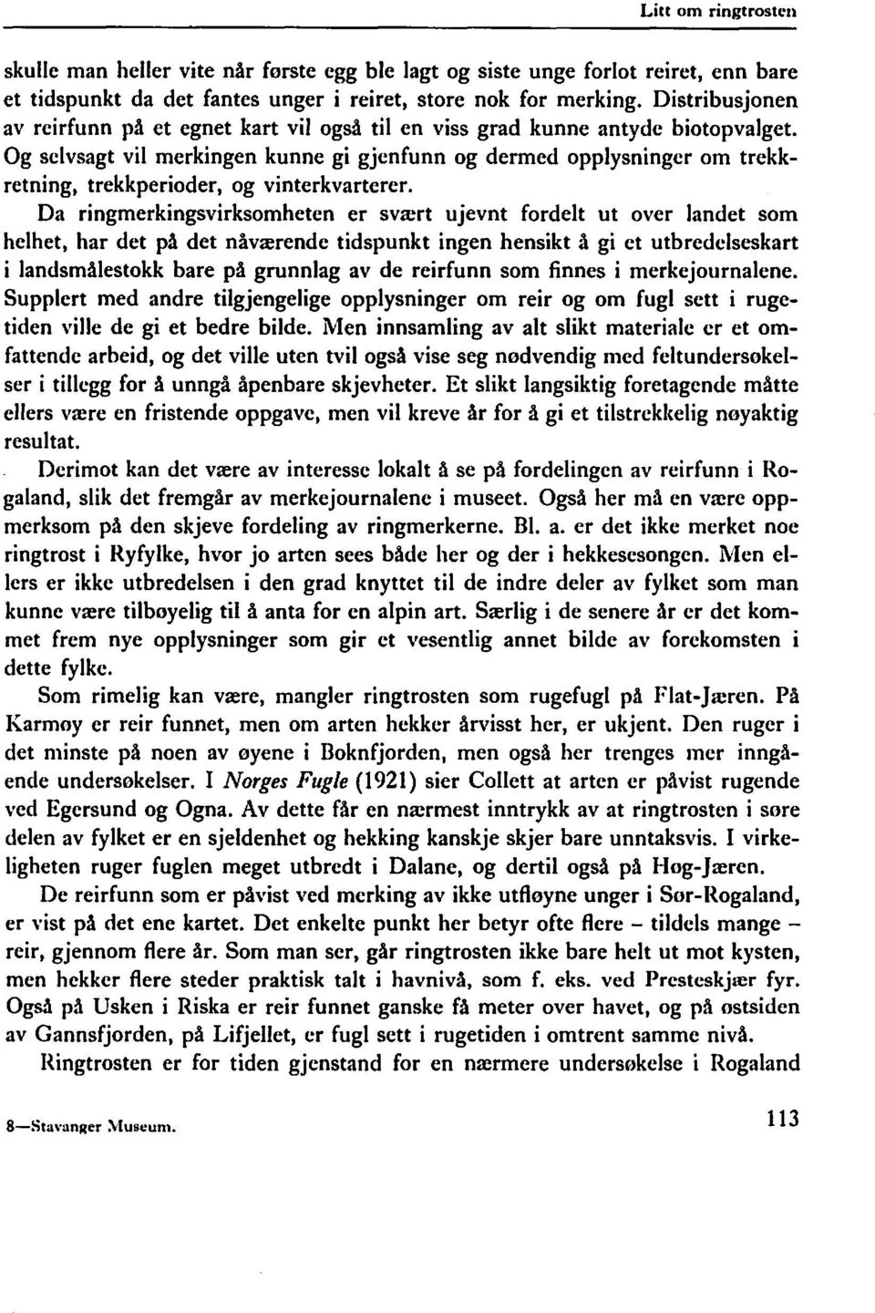 Og selvsagt vil merkingen kunne gi gjenfunn og dermed opplysninger om trekkretning, trekkperioder, og vinterkvarterer.