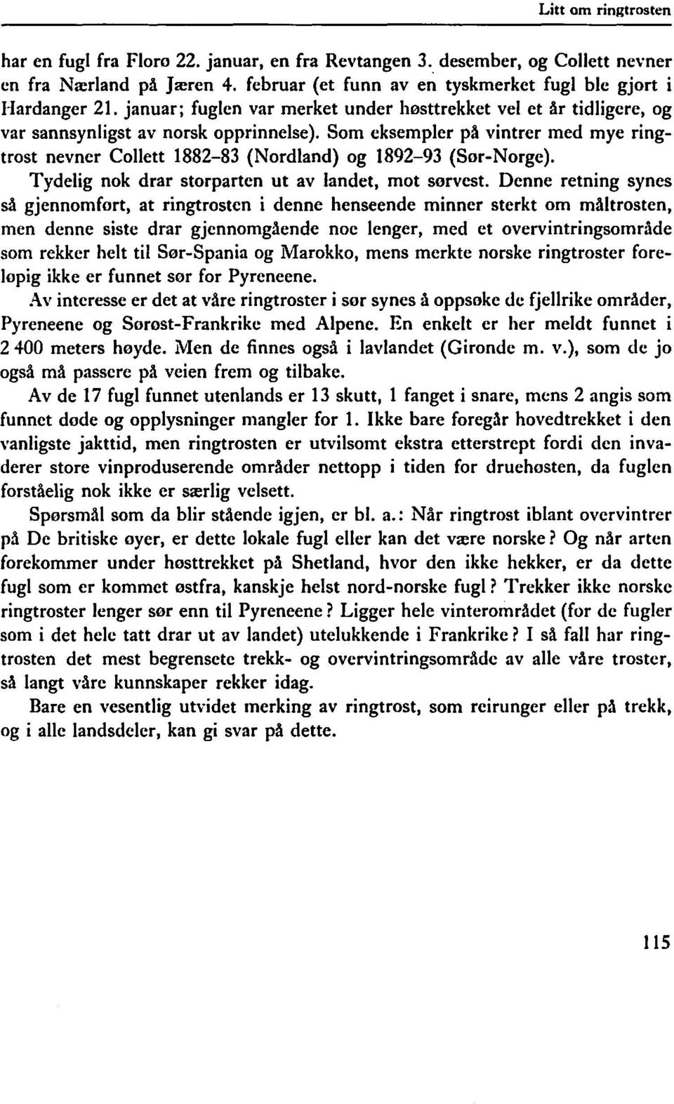 Som eksempler på vintrer med mye ringtrost nevner Collett 1882-83 (Nordland) og 1892-93 (Sør-Norge). Tydelig nok drar storparten ut av landet, mot sørvest.