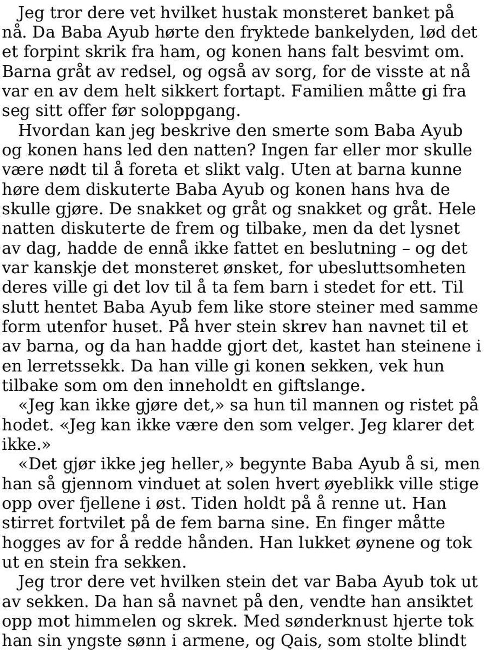 Hvordan kan jeg beskrive den smerte som Baba Ayub og konen hans led den natten? Ingen far eller mor skulle være nødt til å foreta et slikt valg.