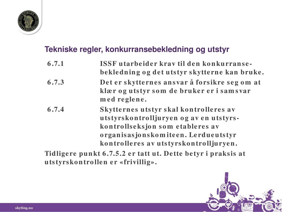 3 Det er skytternes ansvar å forsikre seg om at klær og utstyr som de bruker er i samsvar med reglene. 6.7.