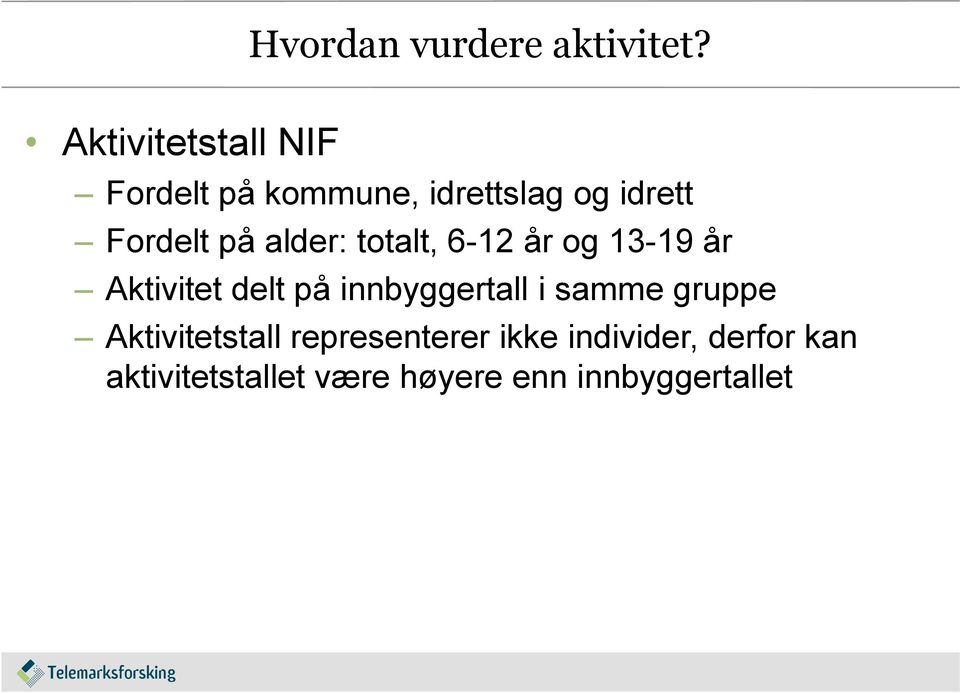 alder: totalt, 6-12 år og 13-19 år Aktivitet delt på innbyggertall i