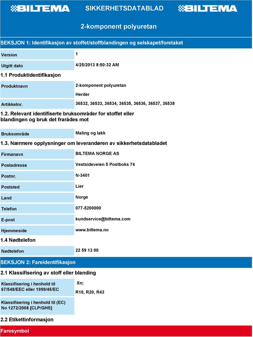 3. Nærmere opplysninger om leverandøren av sikkerhetsdatabladet Firmanavn BILTEMA NORGE AS Postadresse Vestsideveien 5 Postboks 74 Postnr.