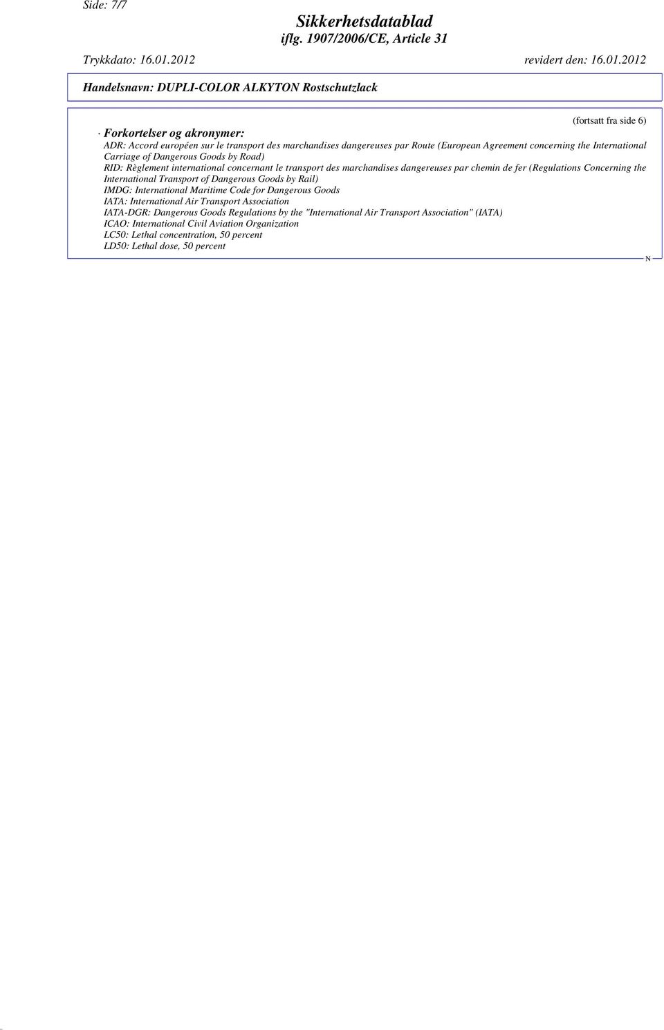 (Regulations Concerning the International Transport of Dangerous Goods by Rail) IMDG: International Maritime Code for Dangerous Goods IATA: International Air Transport Association IATA-DGR: