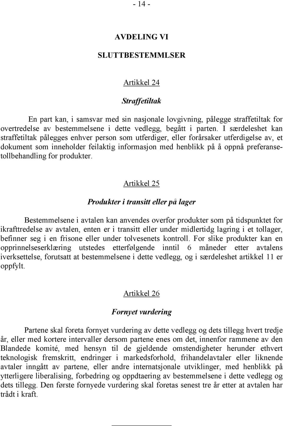 I særdeleshet kan straffetiltak pålegges enhver person som utferdiger, eller forårsaker utferdigelse av, et dokument som inneholder feilaktig informasjon med henblikk på å oppnå