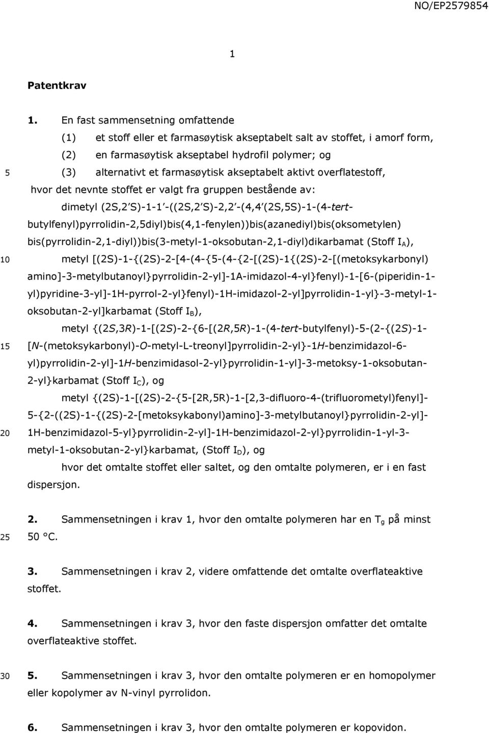 akseptabelt aktivt overflatestoff, hvor det nevnte stoffet er valgt fra gruppen bestående av: dimetyl (2S,2 S)-1-1 -((2S,2 S)-2,2 -(4,4