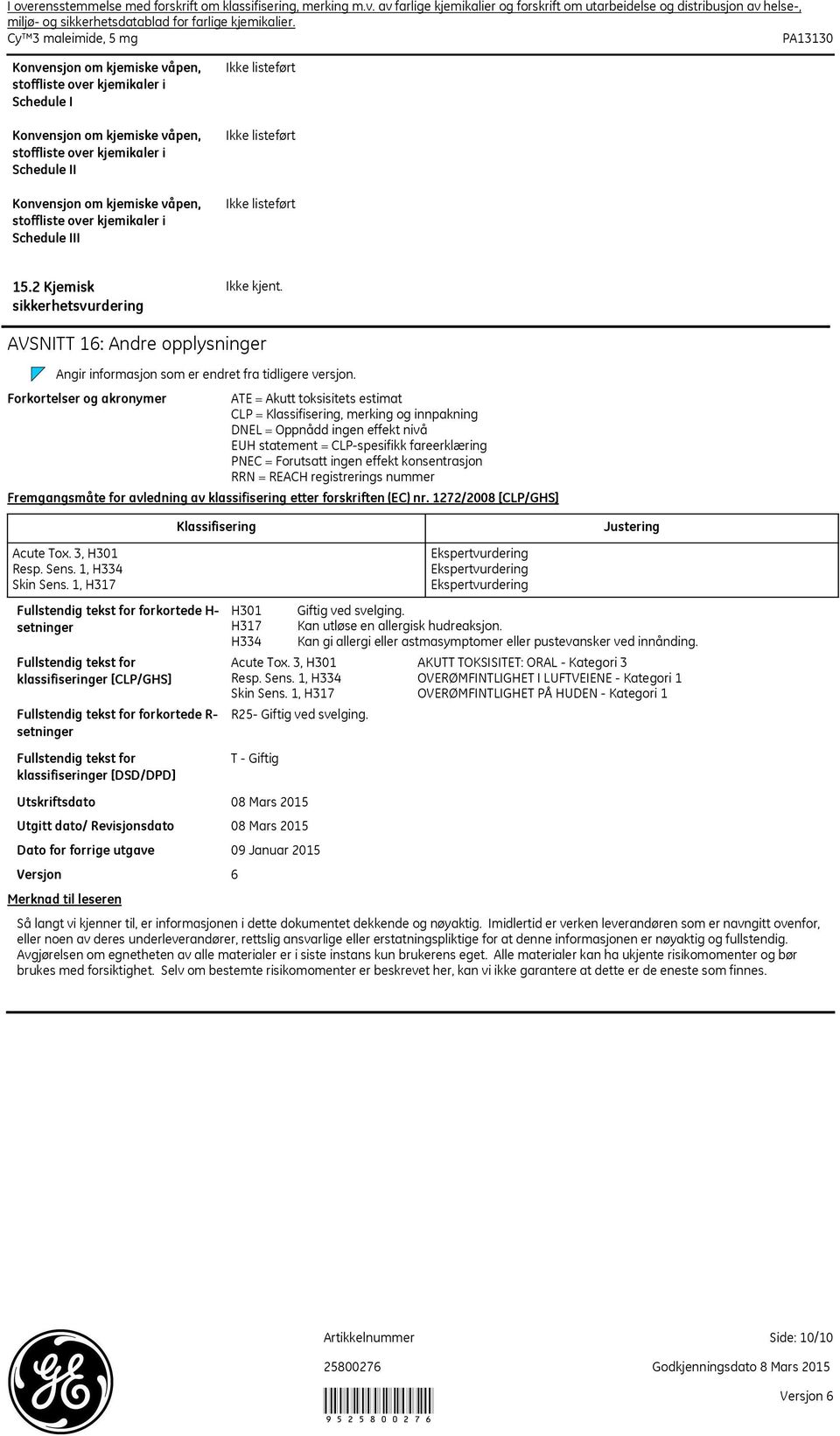 2 Kjemisk sikkerhetsvurdering AVSNITT 16: Andre opplysninger Fullstendig tekst for forkortede R- setninger Fullstendig tekst for klassifiseringer [DSD/DPD] Utskriftsdato Utgitt dato/ Revisjonsdato