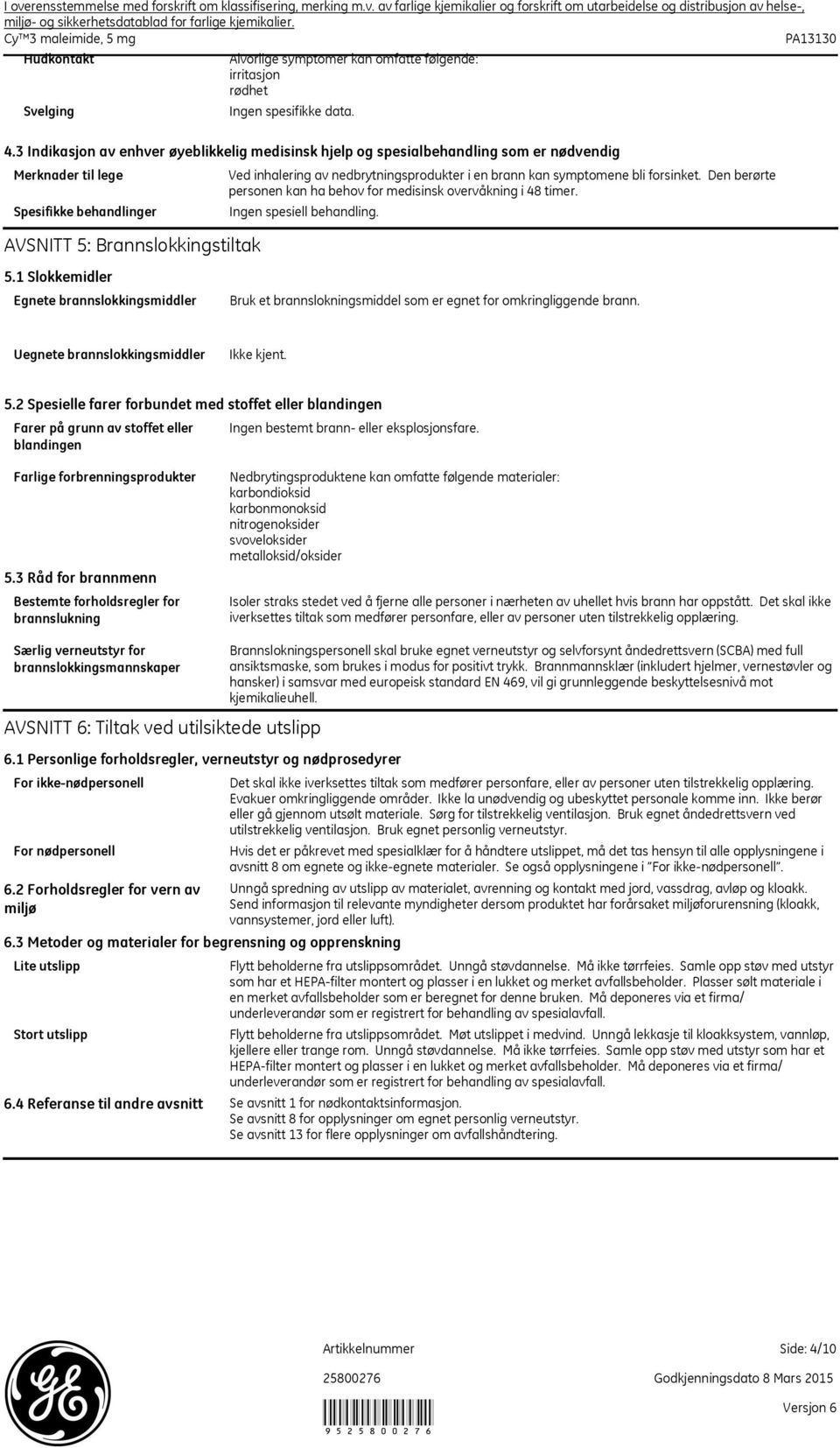 forsinket. Den berørte personen kan ha behov for medisinsk overvåkning i 48 timer. Ingen spesiell behandling. 5.