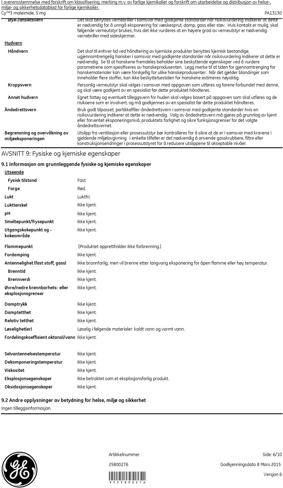 for væskesprut, damp, gass eller støv. Hvis kontakt er mulig, skal følgende verneutstyr brukes, hvis det ikke vurderes at en høyere grad av verneutstyr er nødvendig: vernebriller med sideskjermer.