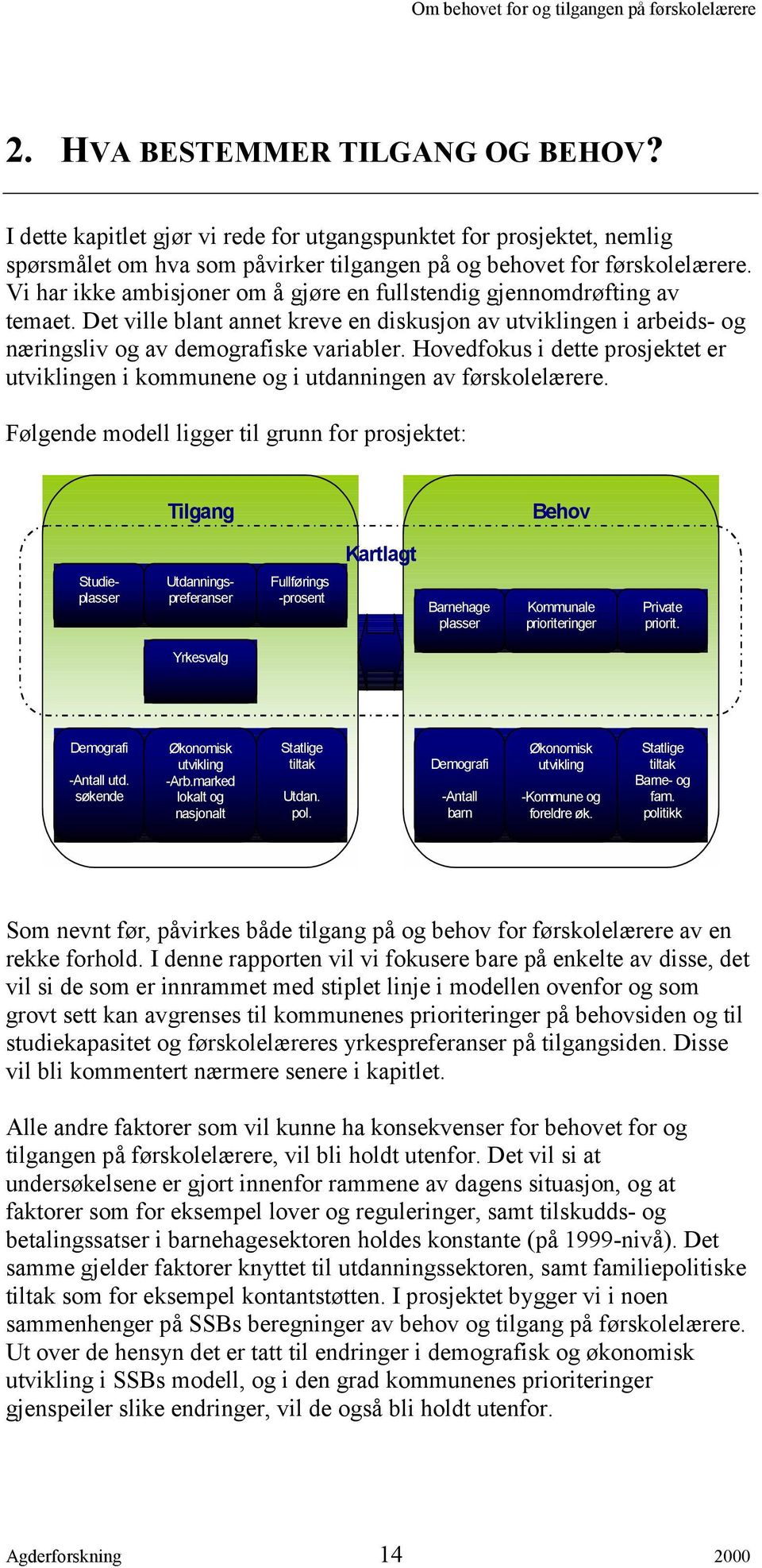 Hovedfokus i dette prosjektet er utviklingen i kommunene og i utdanningen av førskolelærere.