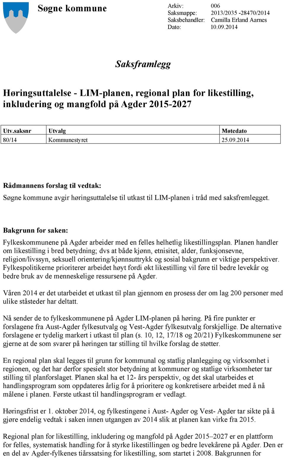 2014 Rådmannens forslag til vedtak: Søgne kommune avgir høringsuttalelse til utkast til LIM-planen i tråd med saksfremlegget.