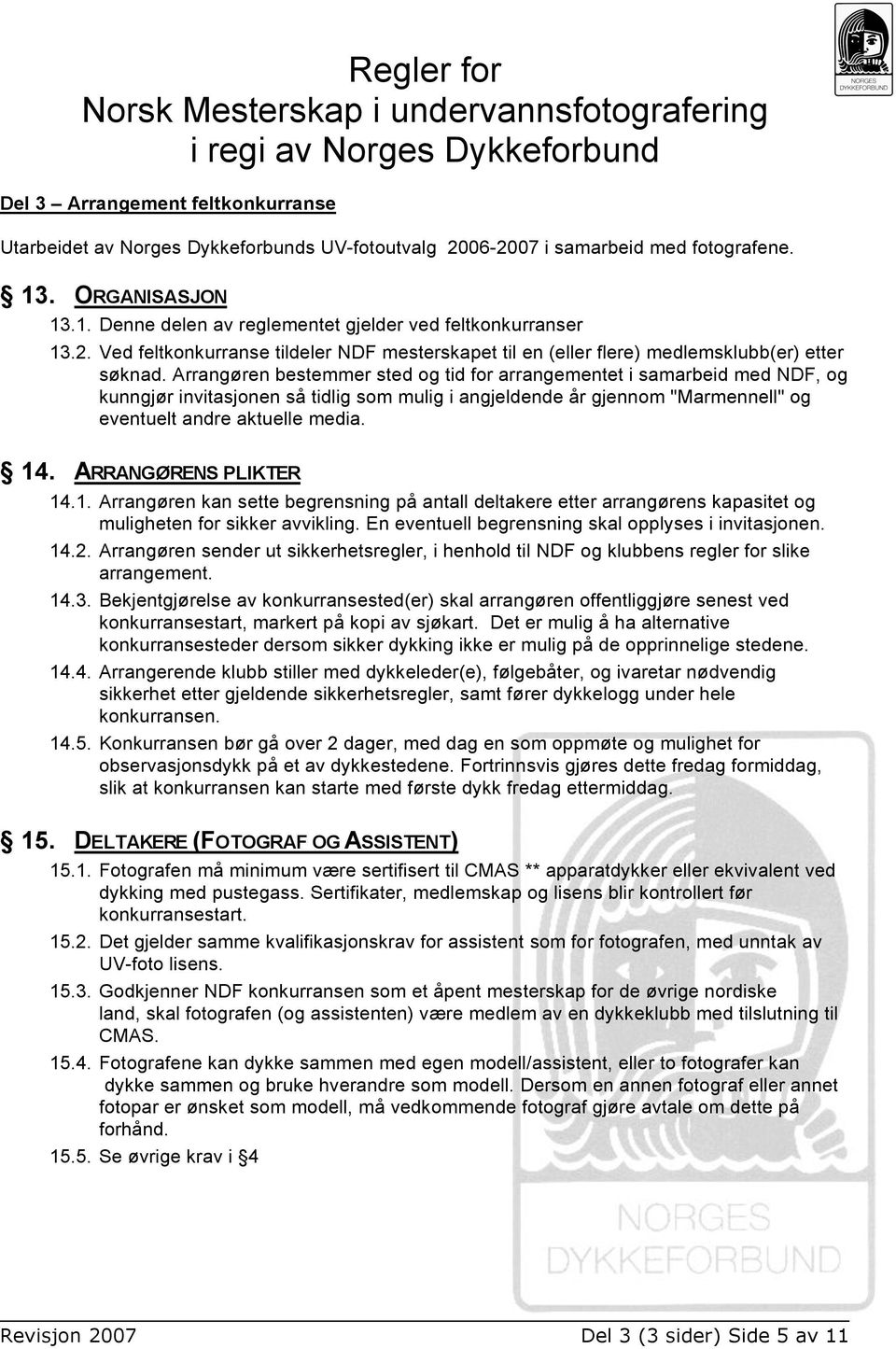 Arrangøren bestemmer sted og tid for arrangementet i samarbeid med NDF, og kunngjør invitasjonen så tidlig som mulig i angjeldende år gjennom "Marmennell" og eventuelt andre aktuelle media. 14.