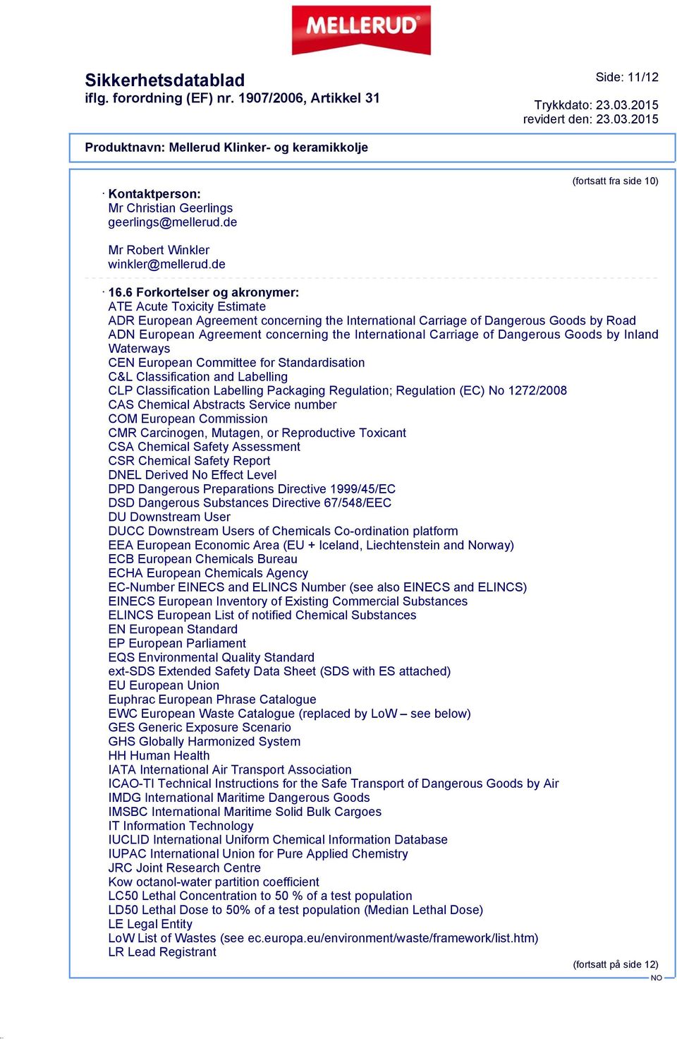 Carriage of Dangerous Goods by Inland Waterways CEN European Committee for Standardisation C&L Classification and Labelling CLP Classification Labelling Packaging Regulation; Regulation (EC) No