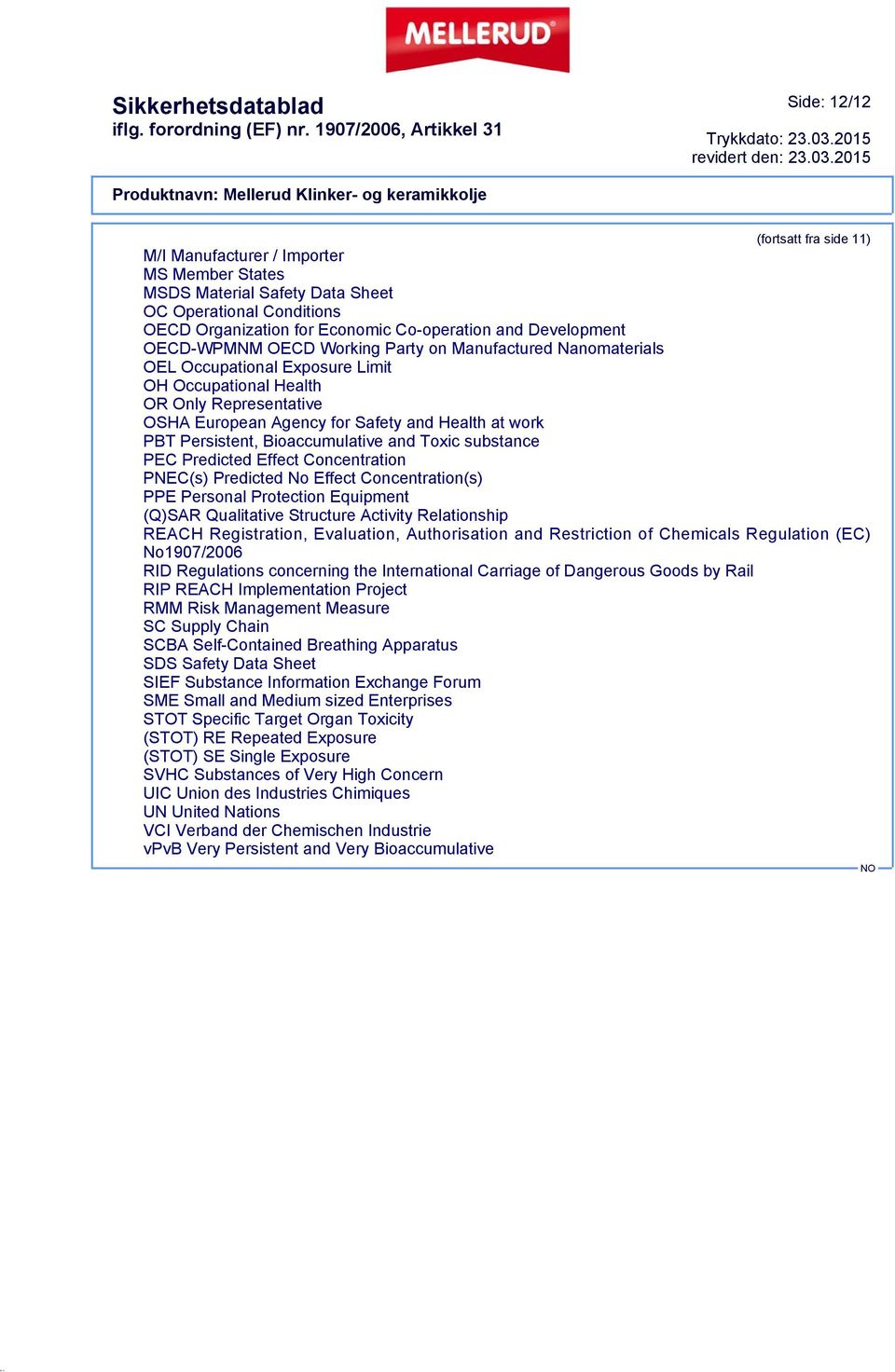 Persistent, Bioaccumulative and Toxic substance PEC Predicted Effect Concentration PNEC(s) Predicted No Effect Concentration(s) PPE Personal Protection Equipment (Q)SAR Qualitative Structure Activity