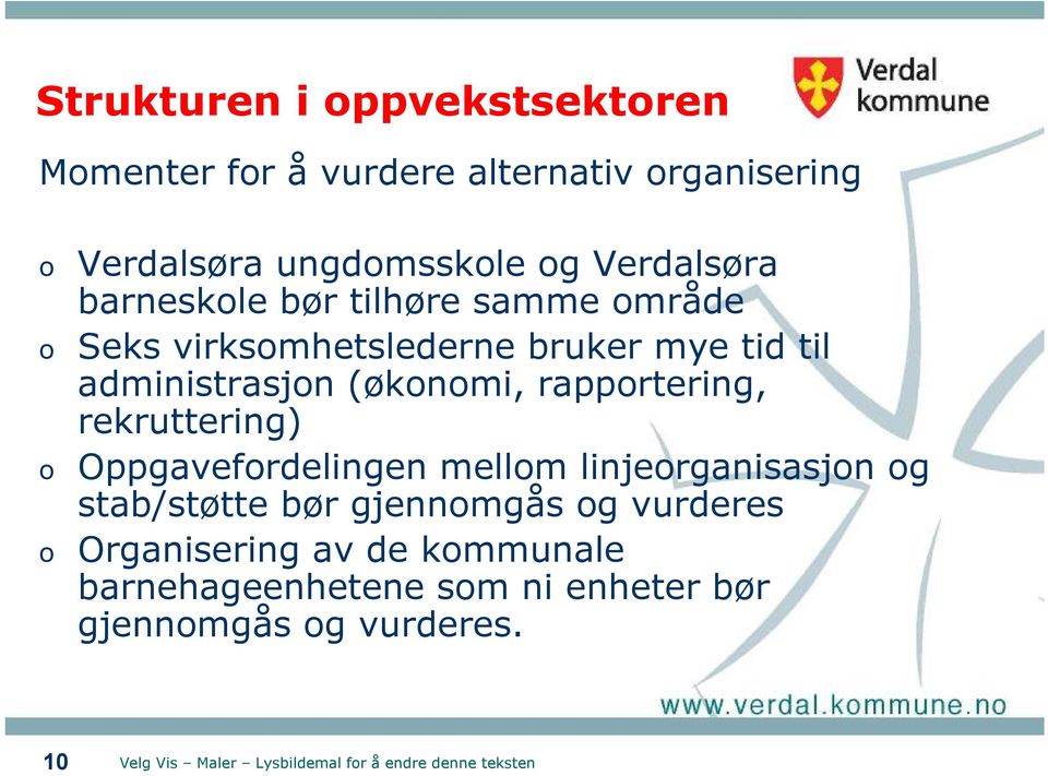 (økonomi, rapportering, rekruttering) o Oppgavefordelingen mellom linjeorganisasjon og stab/støtte bør