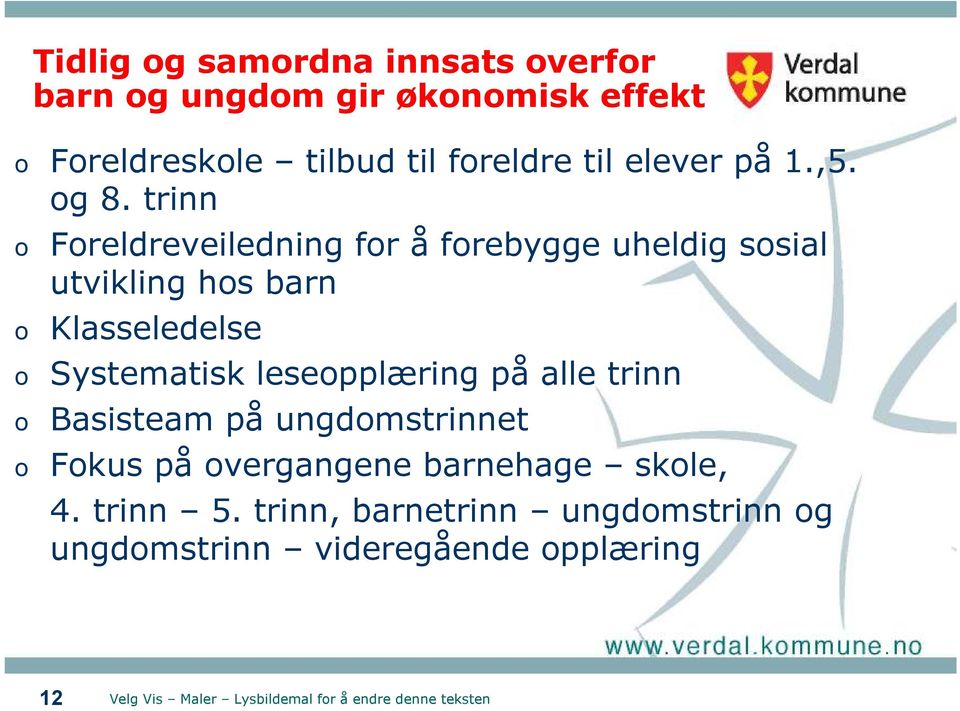 trinn o Foreldreveiledning for å forebygge uheldig sosial utvikling hos barn o Klasseledelse o