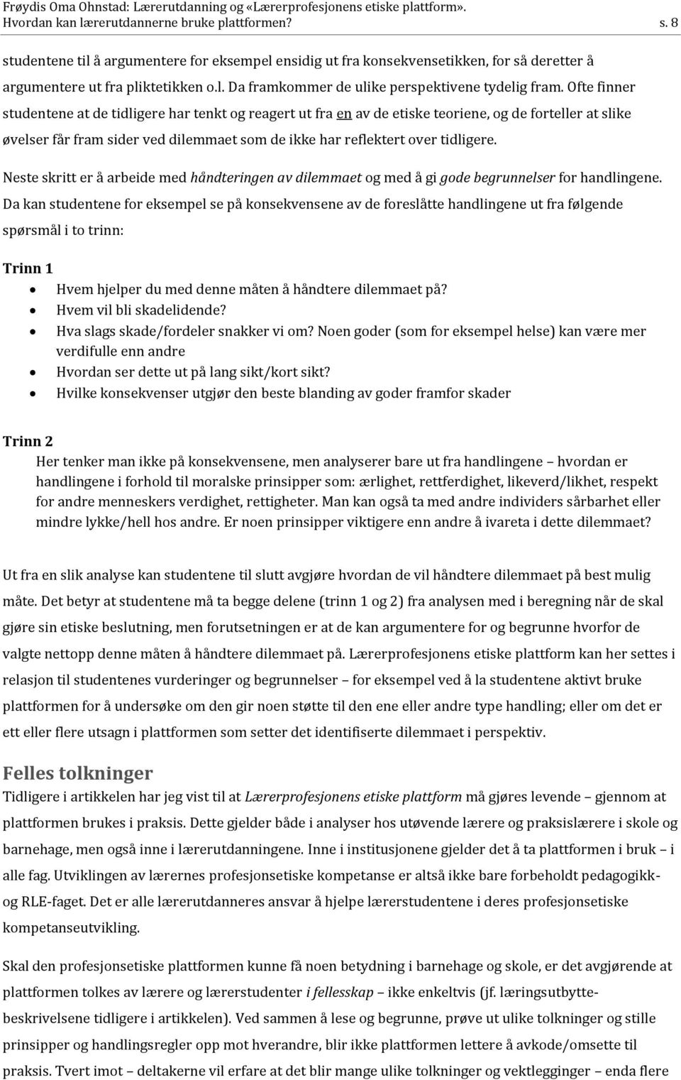 Neste skritt er å arbeide med håndteringen av dilemmaet og med å gi gode begrunnelser for handlingene.