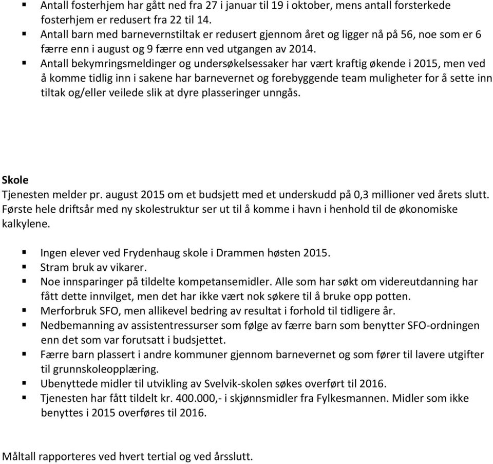 Antall bekymringsmeldinger og undersøkelsessaker har vært kraftig økende i 2015, men ved å komme tidlig inn i sakene har barnevernet og forebyggende team muligheter for å sette inn tiltak og/eller