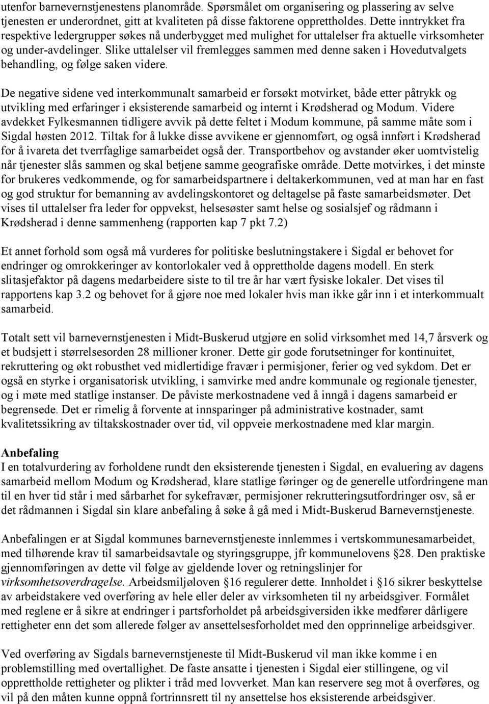 Slike uttalelser vil fremlegges sammen med denne saken i Hovedutvalgets behandling, og følge saken videre.