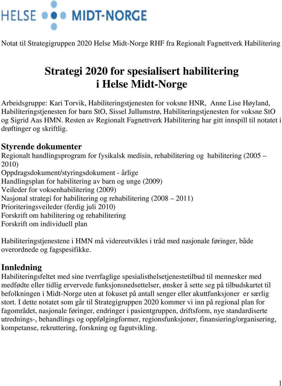 Resten av Regionalt Fagnettverk Habilitering har gitt innspill til notatet i drøftinger og skriftlig.