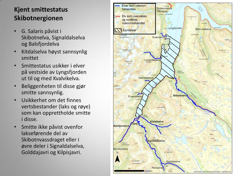 elver på vestside av Lyngsfjorden ut til og med Kvalvikelva. Beliggenheten til disse gjør smitte sannsynlig.