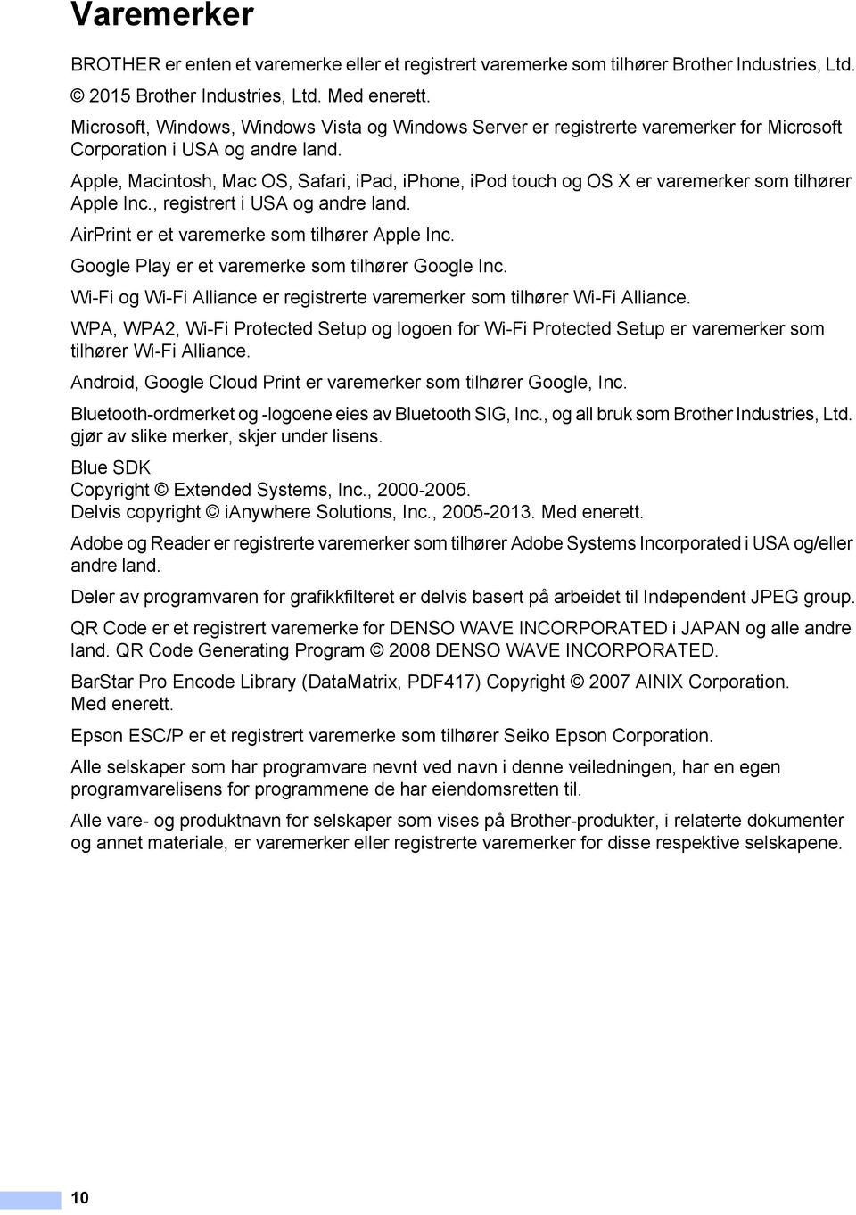 Apple, Macintosh, Mac OS, Safari, ipad, iphone, ipod touch og OS X er varemerker som tilhører Apple Inc., registrert i USA og andre land. AirPrint er et varemerke som tilhører Apple Inc.