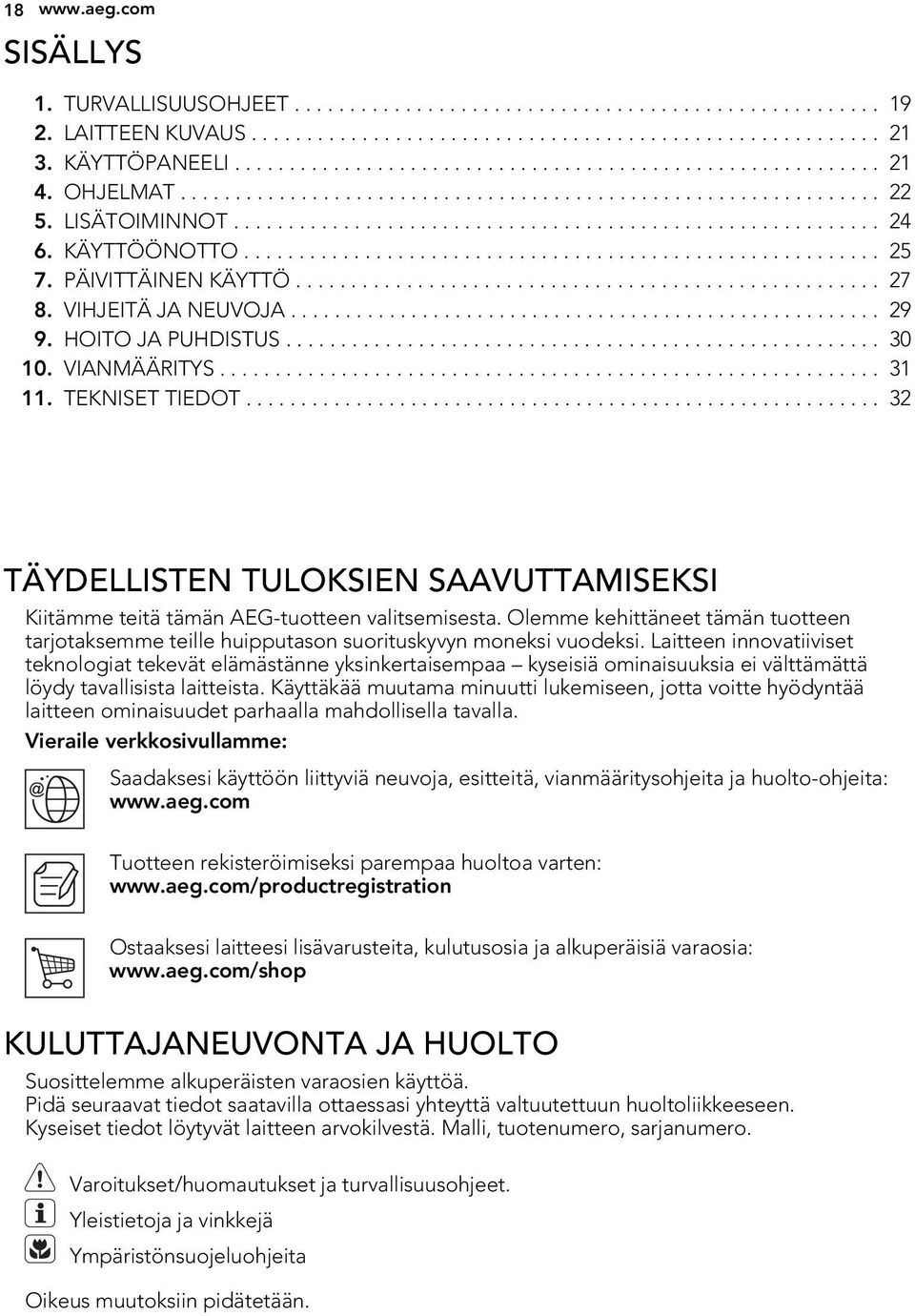 KÄYTTÖÖNOTTO.......................................................... 25 7. PÄIVITTÄINEN KÄYTTÖ..................................................... 27 8. VIHJEITÄ JA NEUVOJA...................................................... 29 9.