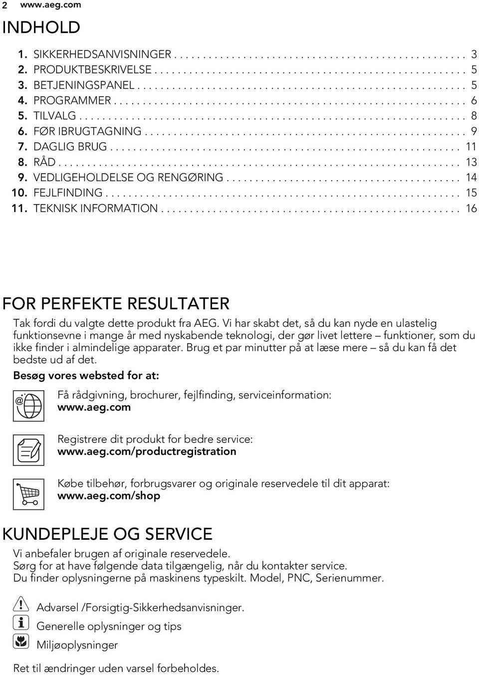 FØR IBRUGTAGNING........................................................ 9 7. DAGLIG BRUG............................................................. 11 8. RÅD...................................................................... 13 9.