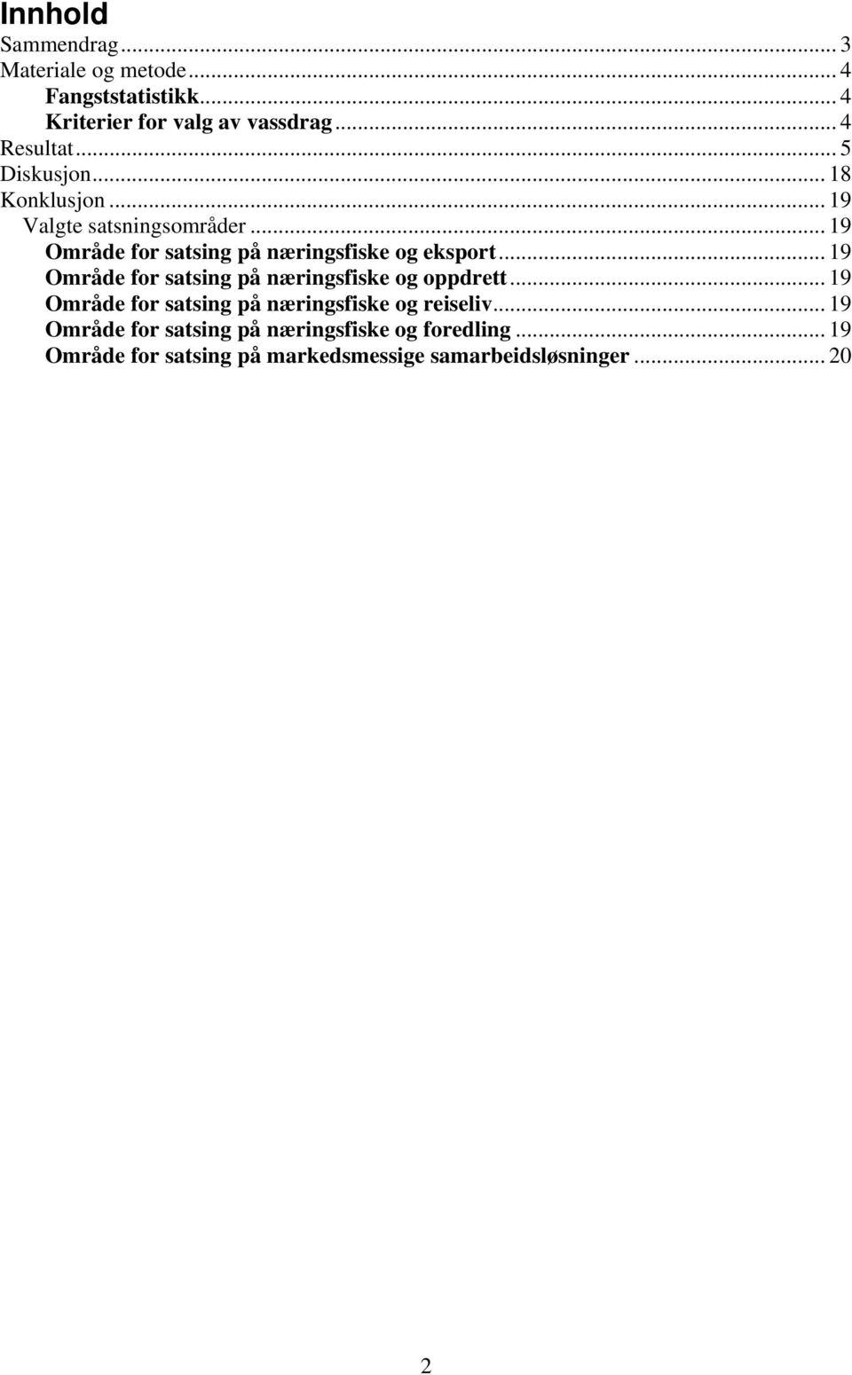.. 19 Område for satsing på næringsfiske og oppdrett... 19 Område for satsing på næringsfiske og reiseliv.