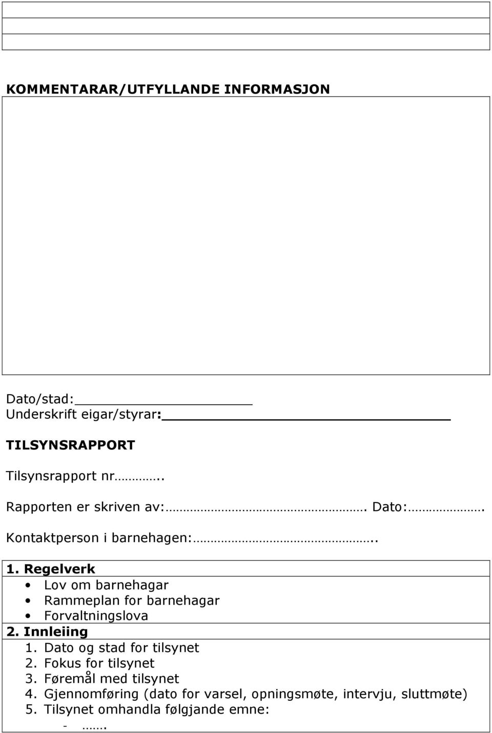 Regelverk Lov om barnehagar Rammeplan for barnehagar Forvaltningslova 2. Innleiing 1.