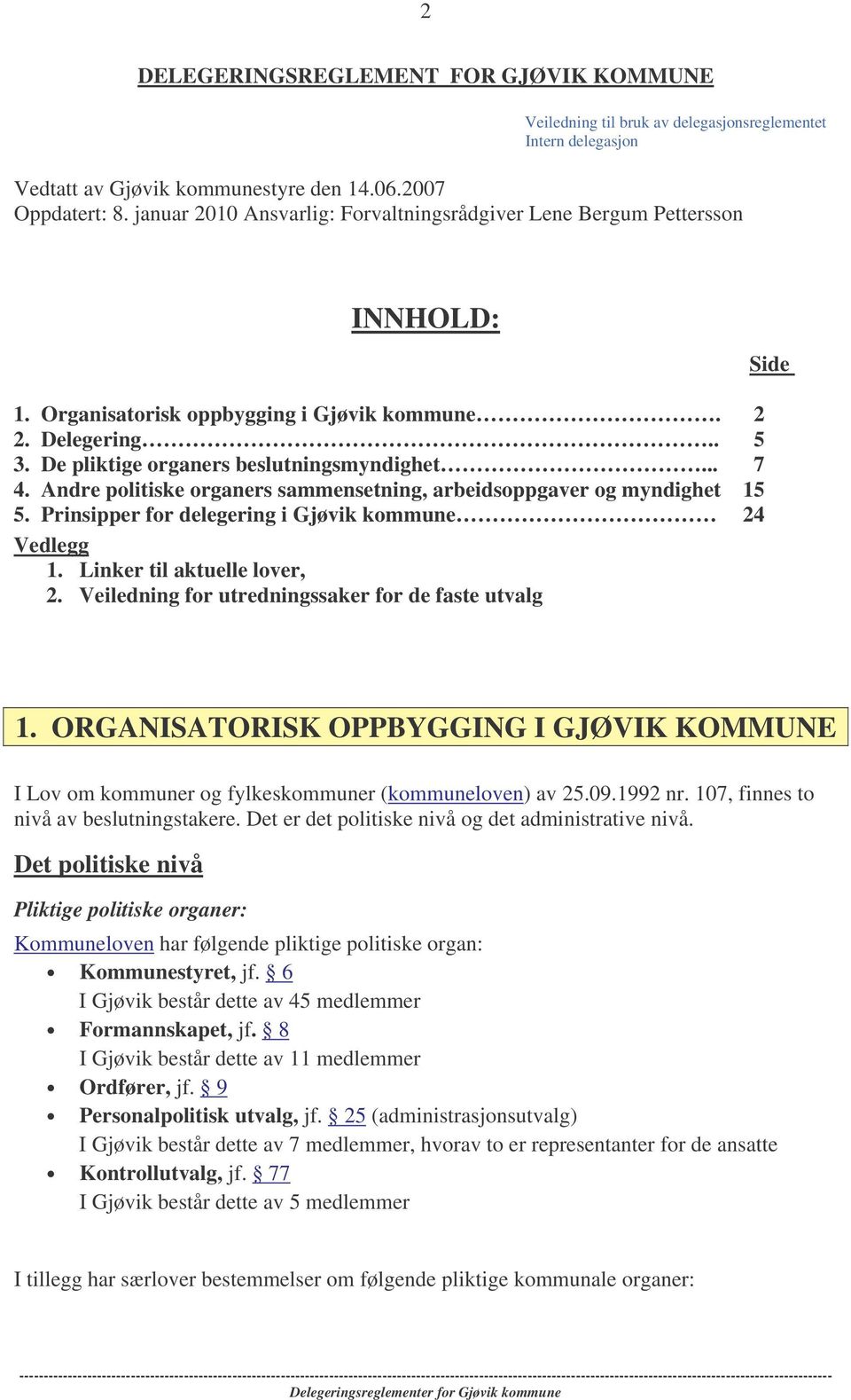 Andre politiske organers sammensetning, arbeidsoppgaver og myndighet 15 5. Prinsipper for delegering i Gjøvik kommune 24 Vedlegg 1. Linker til aktuelle lover, 2.