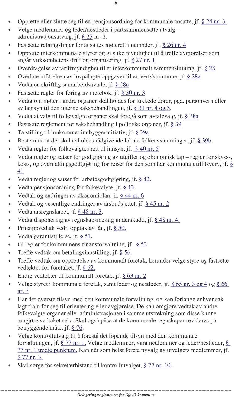 1 Overdragelse av tariffmyndighet til et interkommunalt sammenslutning, jf. 28 Overlate utførelsen av lovpålagte oppgaver til en vertskommune, jf. 28a Vedta en skriftlig samarbeidsavtale, jf.