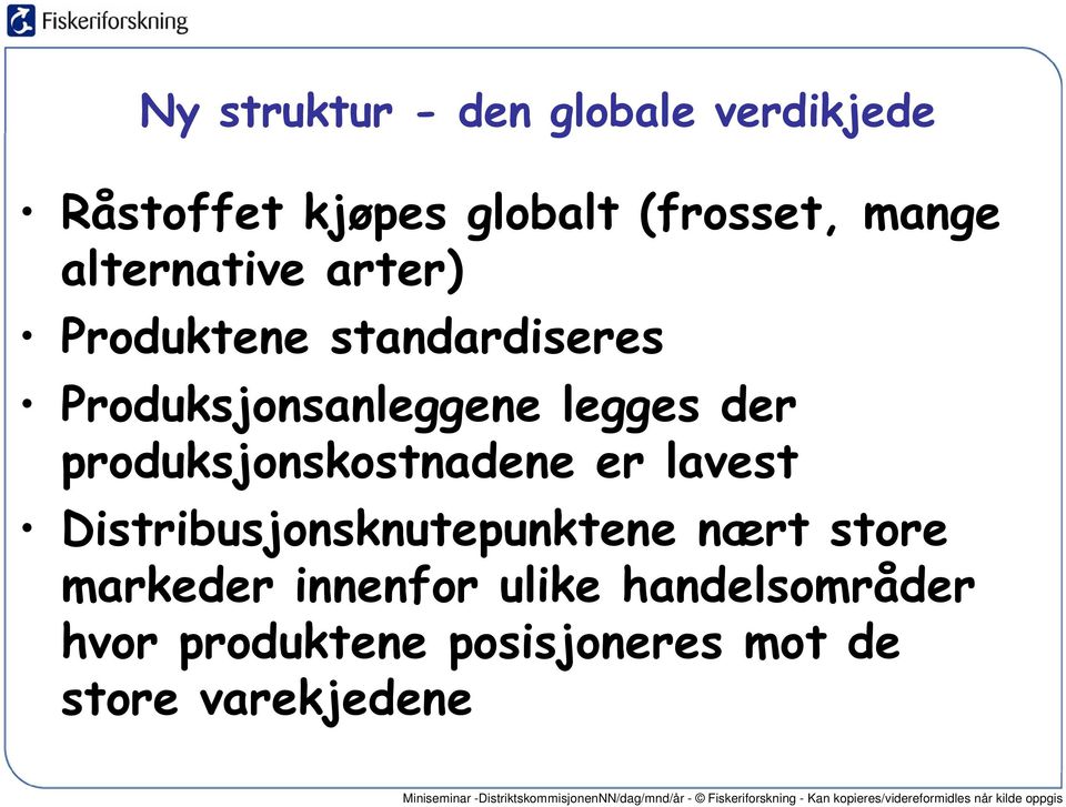 produksjonskostnadene er lavest Distribusjonsknutepunktene nært store markeder