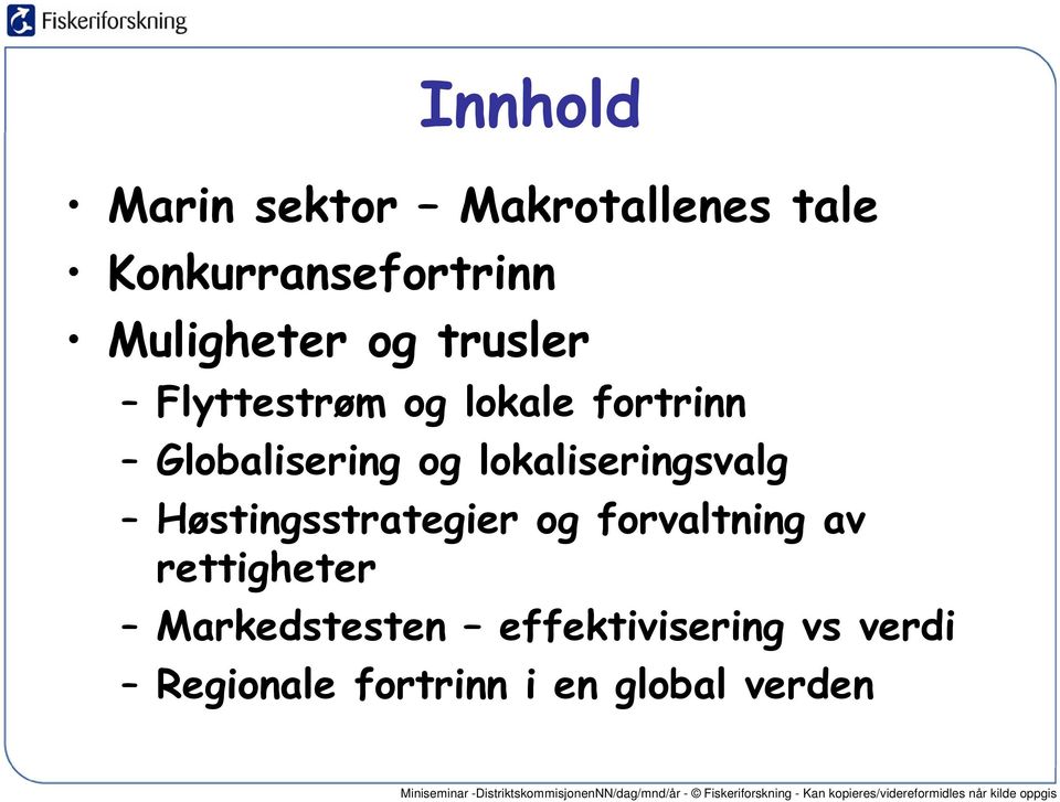 og lokaliseringsvalg Høstingsstrategier og forvaltning av