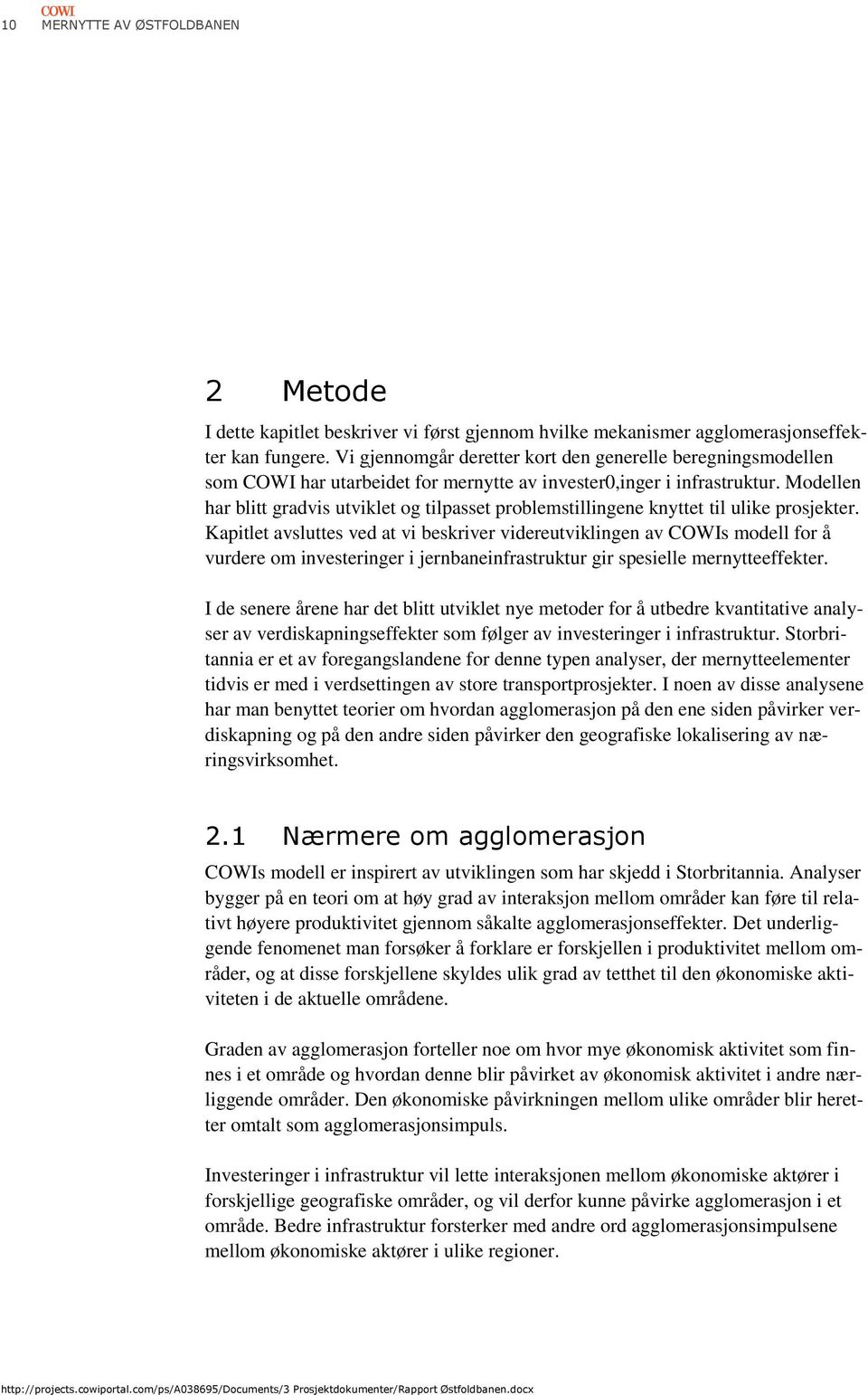 Modellen har blitt gradvis utviklet og tilpasset problemstillingene knyttet til ulike prosjekter.