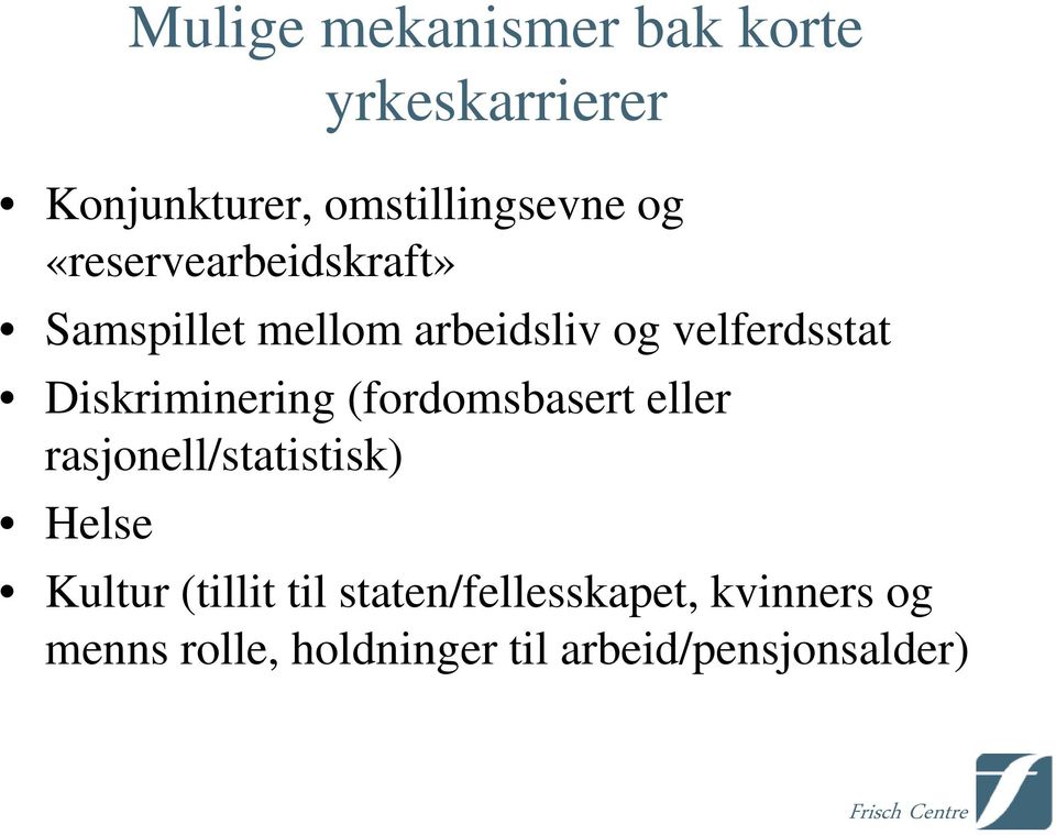 Diskriminering (fordomsbasert eller rasjonell/statistisk) Helse Kultur