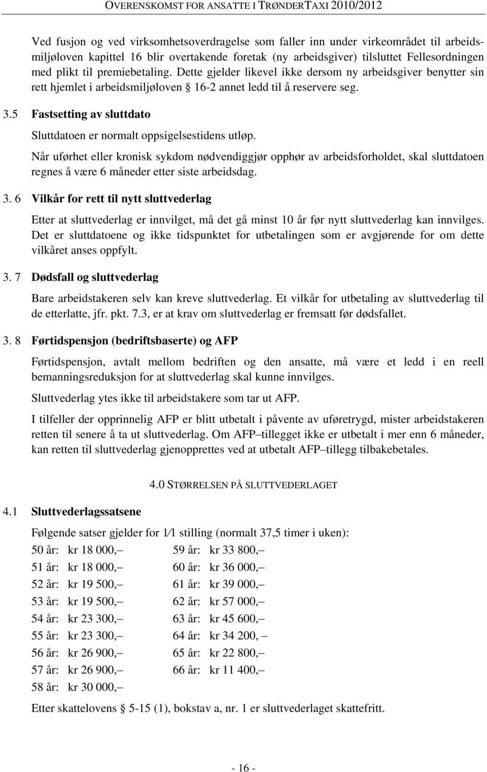 5 Fastsetting av sluttdato Sluttdatoen er normalt oppsigelsestidens utløp.